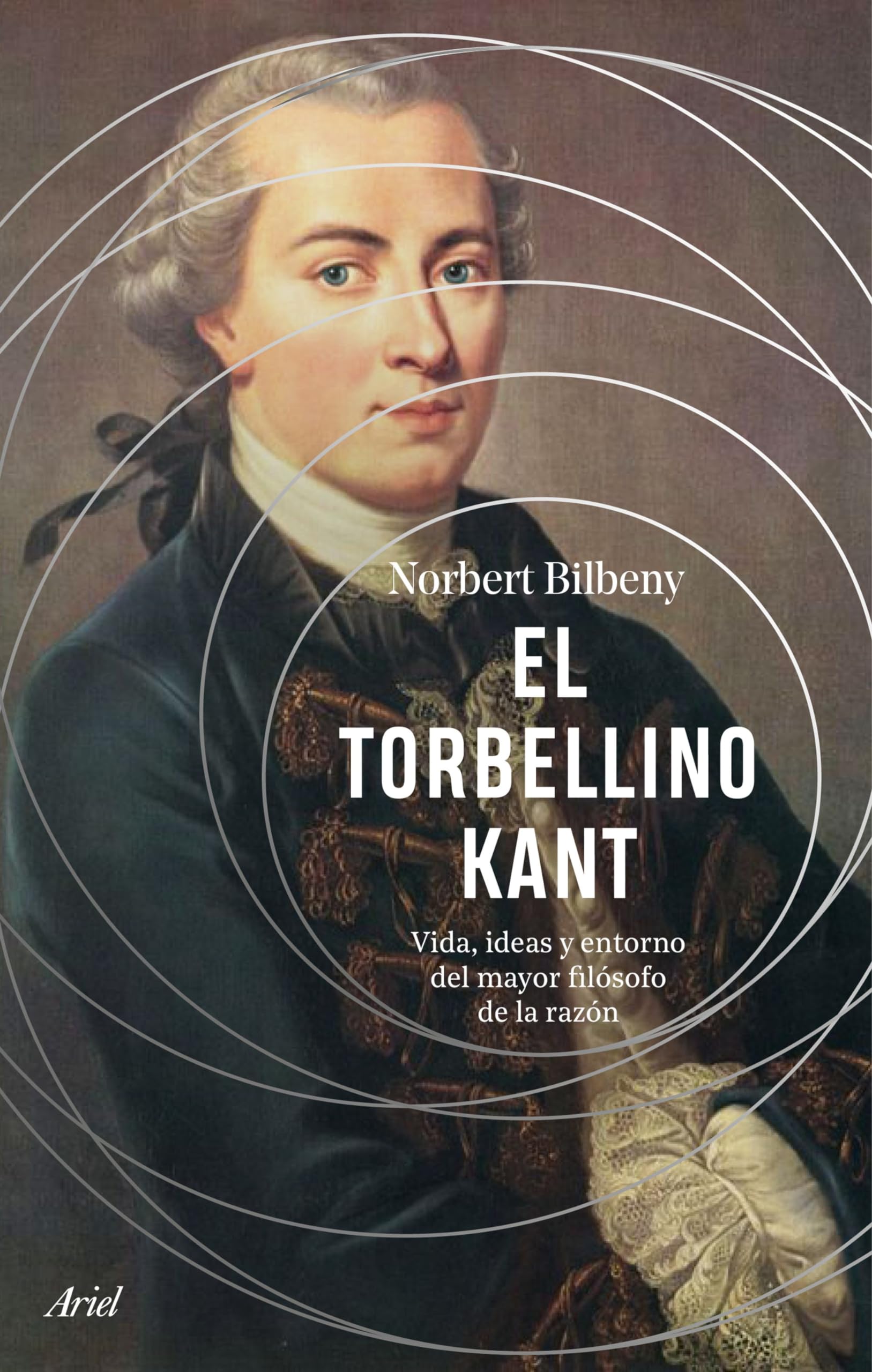 Libro: El torbellino Kant: Vida, ideas y entorno del mayor filósofo de la razón (Ariel)