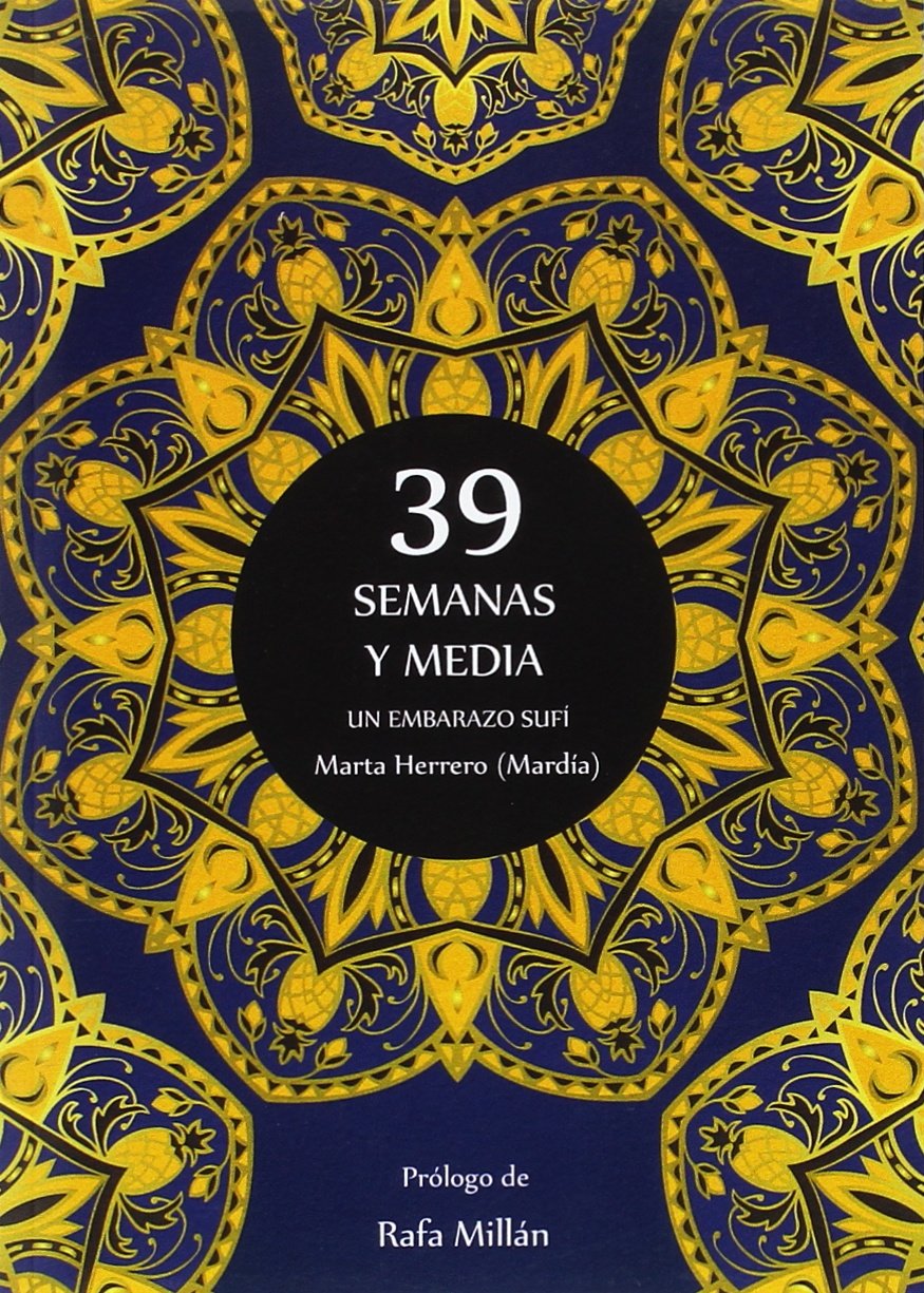 Libro: 39 SEMANAS Y MEDIA. UN EMBARAZO SUFÍ (Sufismo)