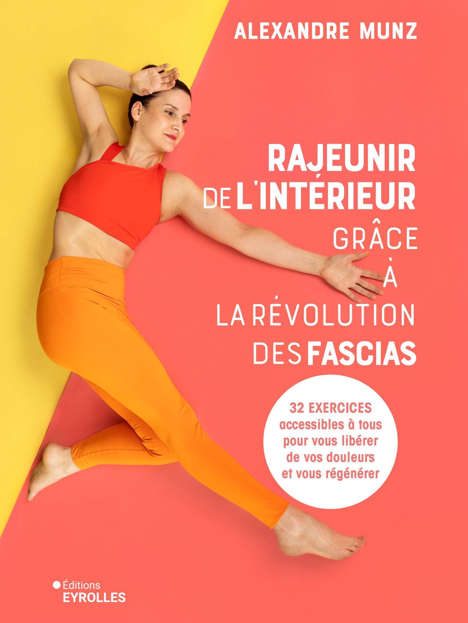 Libro: Rajeunir de l'intérieur grâce à la révolution des fascias: 32 exercices accessibles à tous pour vous libérer de vos douleurs et vous régénérer