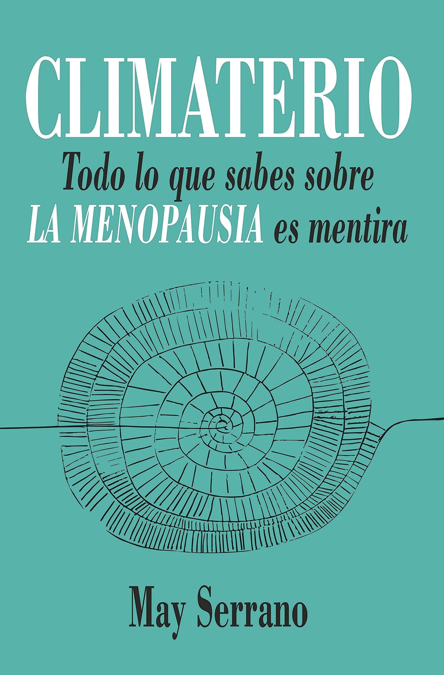 Libro: Climaterio: Todo lo que sabes sobre la menopausia es mentira (Spanish Edition)
