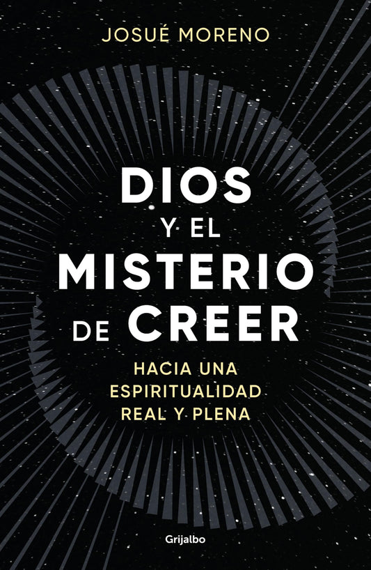 Dios y el misterio de creer: Hacia una espiritualidad real y plena (Crecimiento personal)