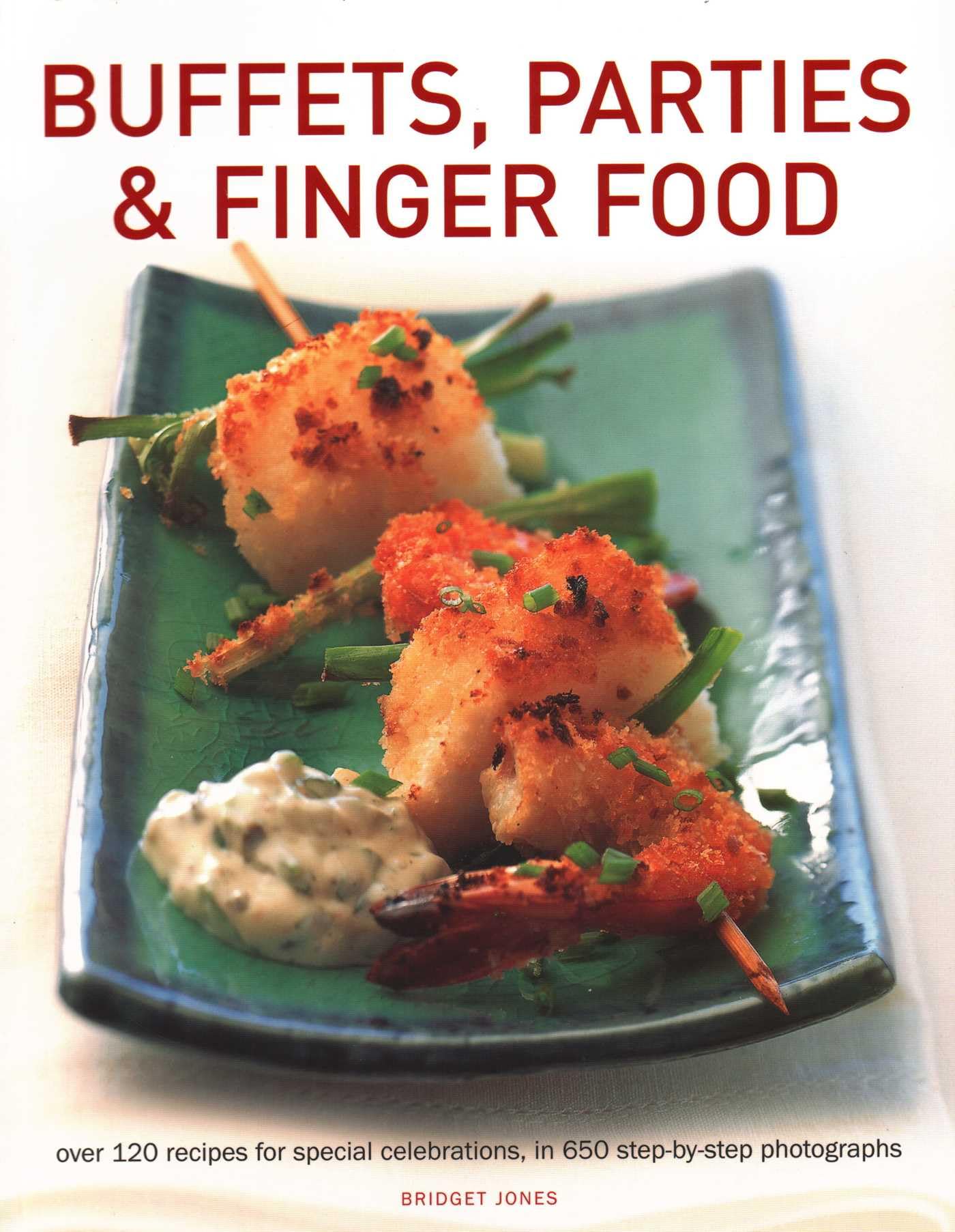 Libro: Buffets, Parties & Finger Food: Over 120 recipes for special celebrations, in 650 step-by-step photographs