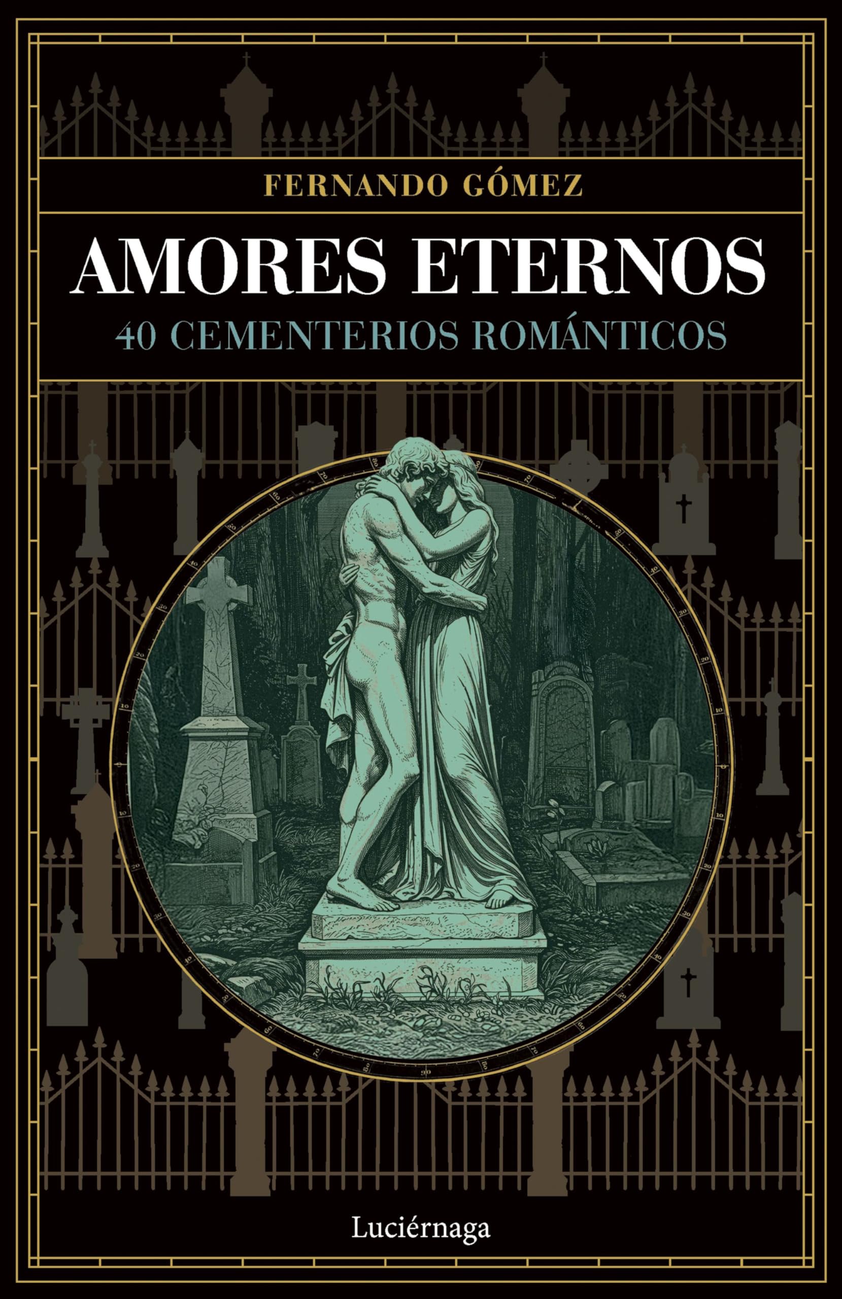 Libro: Amores eternos: 40 cementerios romanticos (ENIGMAS Y CONSPIRACIONES)