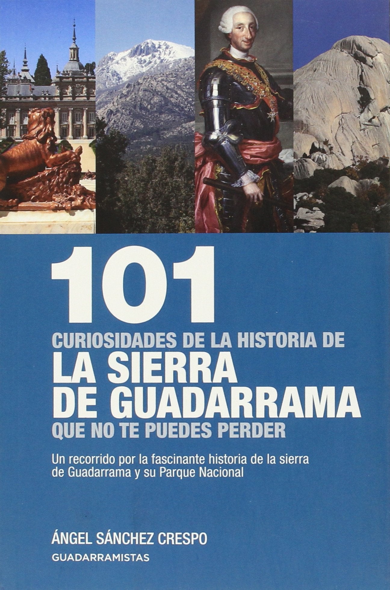 Libro: 101 curiosidades de la historia de la Sierra de Guadarrama que no te puedes perder : un recorrido por la fascinante historia de la Sierra de Guadarrama y su parque nacional