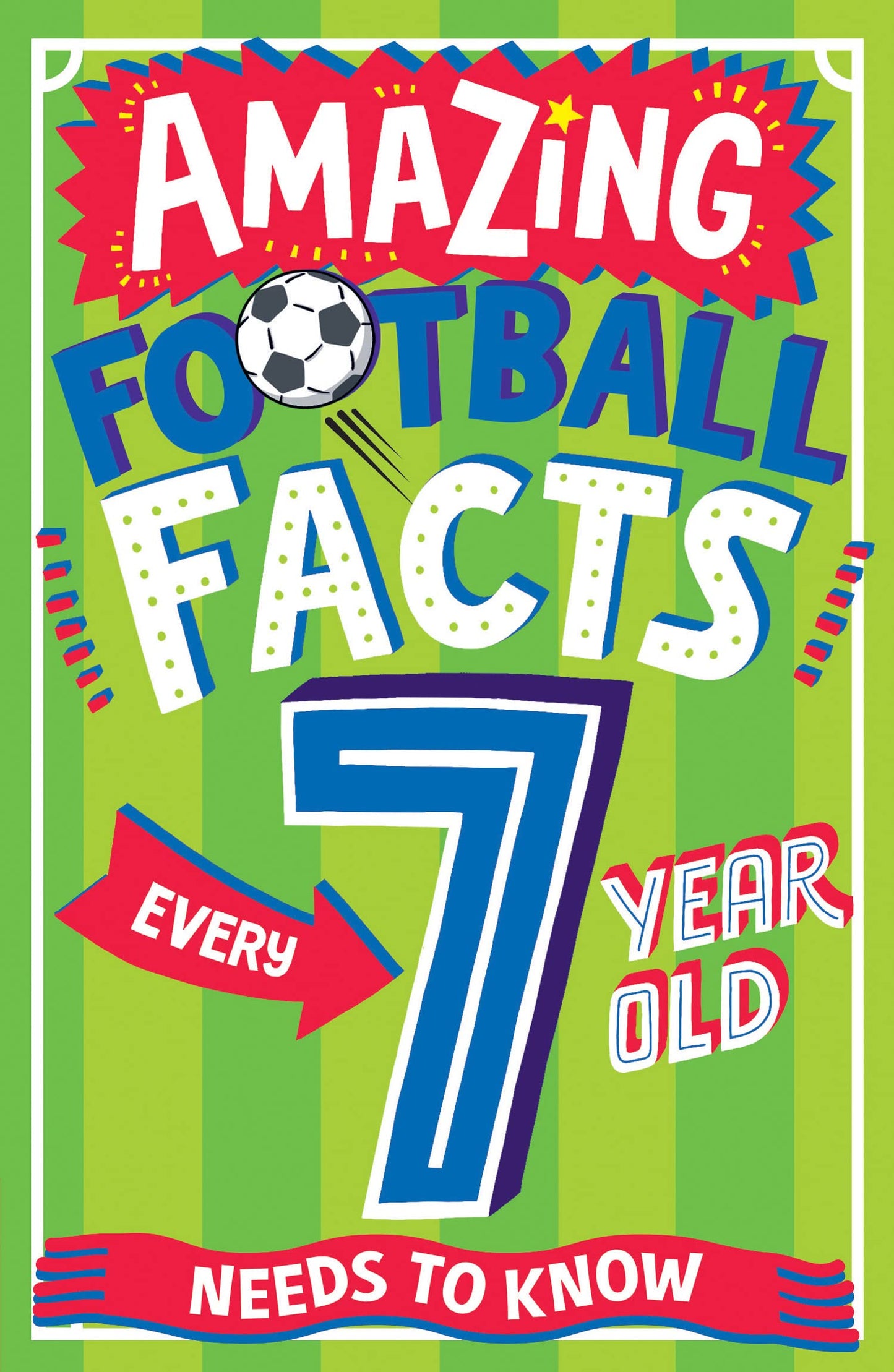 Libro: AMAZING FOOTBALL FACTS EVERY 7 YEAR OLD NEEDS TO KNOW: A hilarious new illustrated footie trivia book packed with facts for 2025! (Amazing Facts Every Kid Needs to Know)