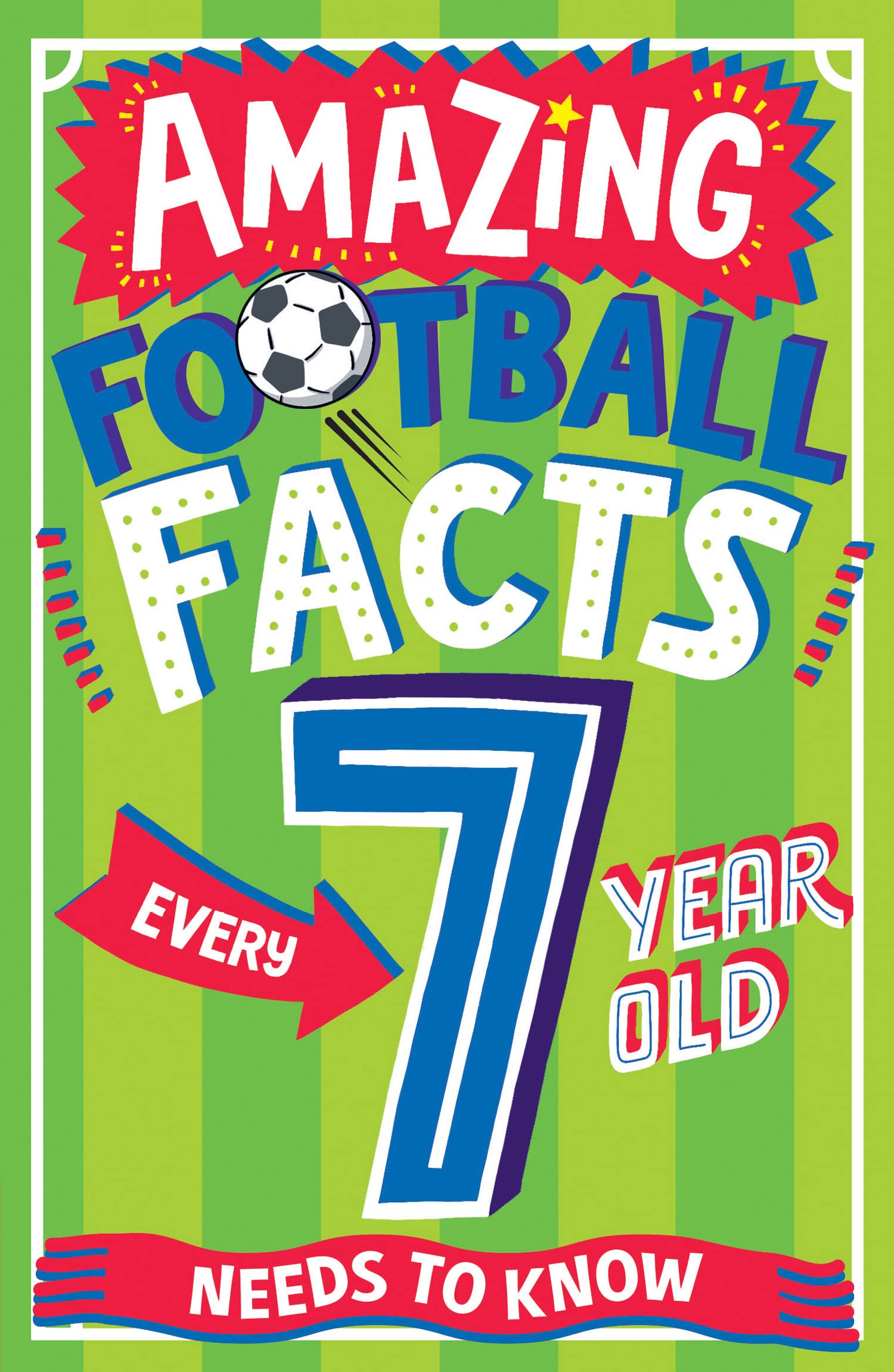 Libro: AMAZING FOOTBALL FACTS EVERY 7 YEAR OLD NEEDS TO KNOW: A hilarious new illustrated footie trivia book packed with facts for 2025! (Amazing Facts Every Kid Needs to Know)