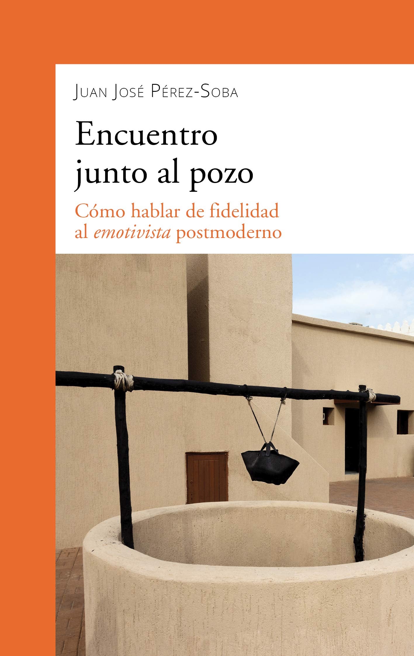 Libro: Encuentro junto al pozo: Cómo hablar de fidelidad al emotivista postmoderno