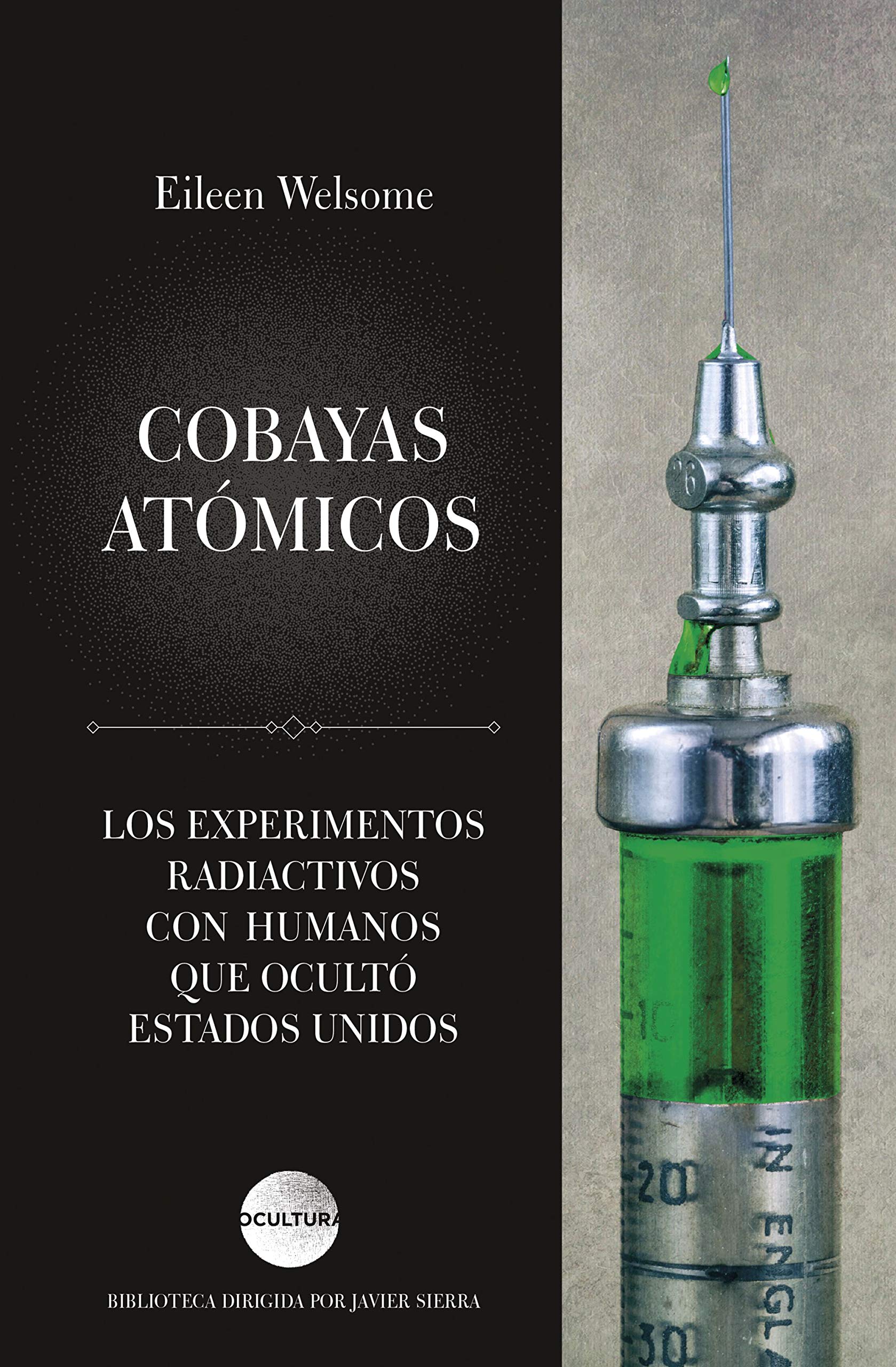 Libro: Cobayas atómicos: Los experimentos radiactivos con humanos que ocultó Estados Unidos (Ocultura)