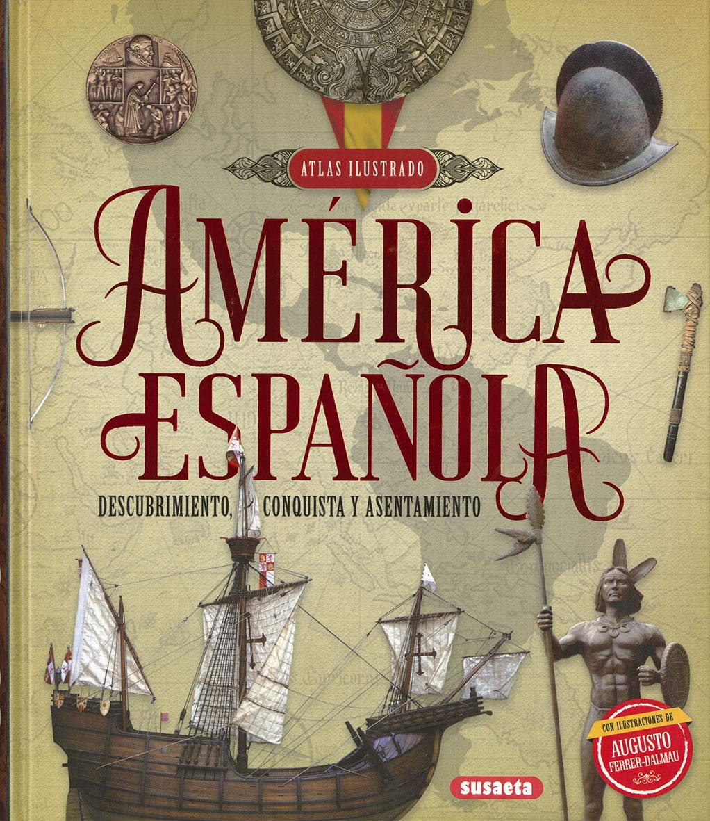 Libro: América española. Descubrimiento, conquista y asentamiento (Atlas Ilustrado)