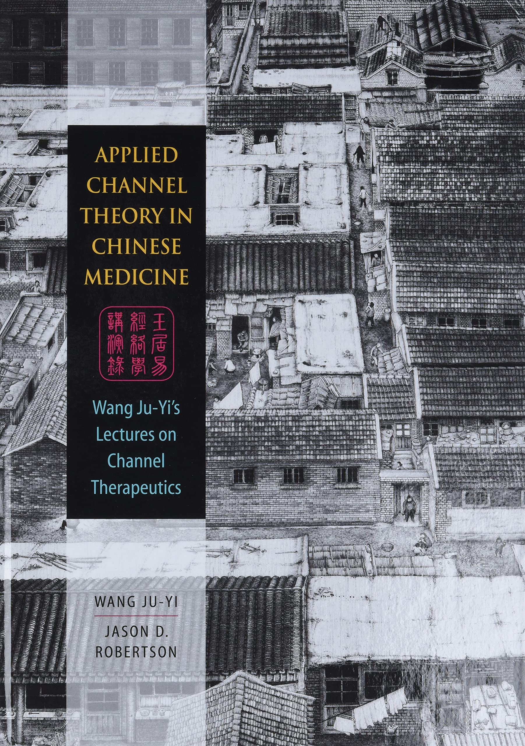 Libro: Applied Channel Theory in Chinese Medicine Wang Ju-Yi's Lectures on Channel Therapeutics