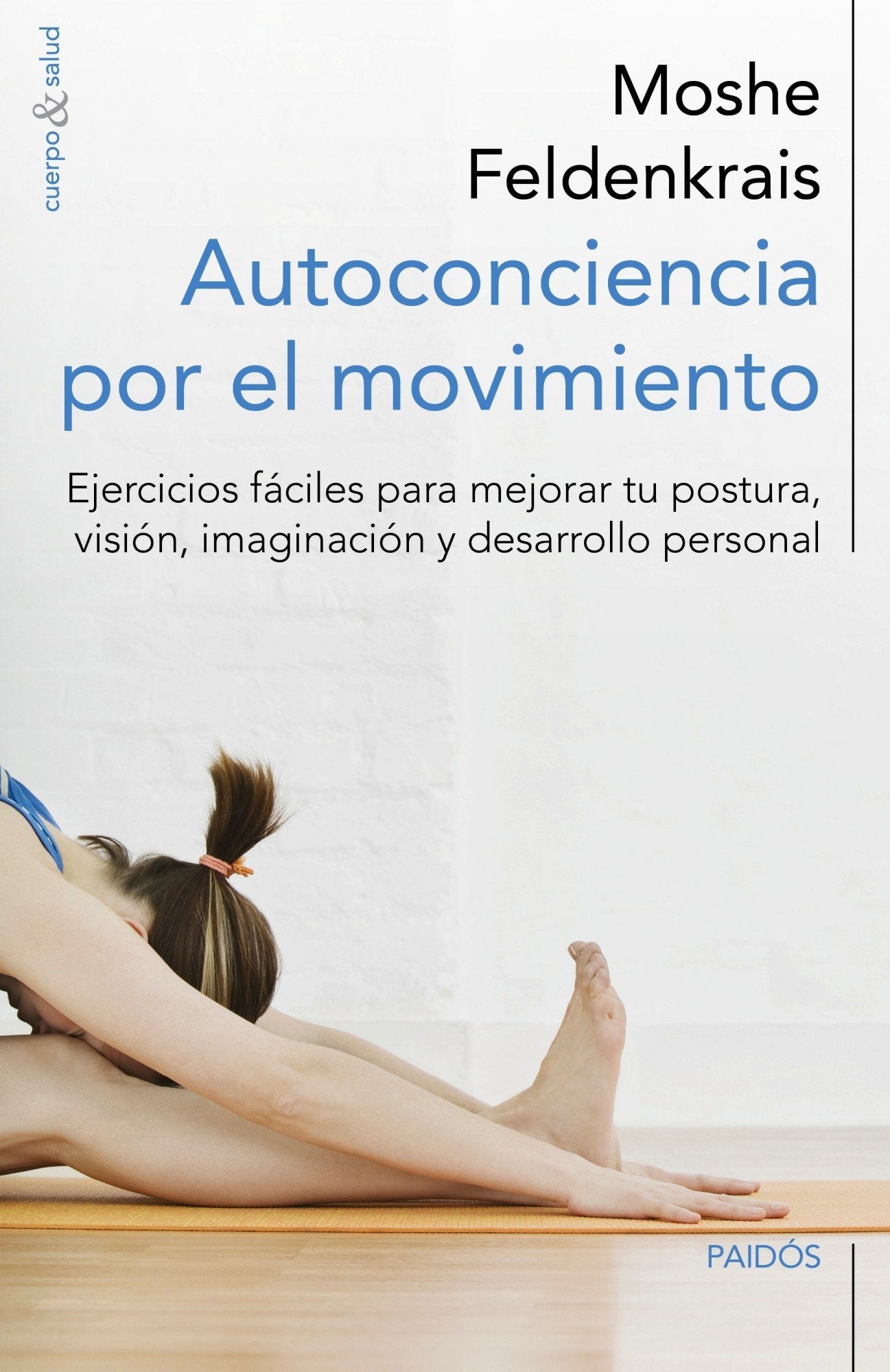 Libro: Autoconciencia por el movimiento: Ejercicios fáciles para mejorar tu postura, visión, imaginación y desarrollo personal (Cuerpo y Salud)