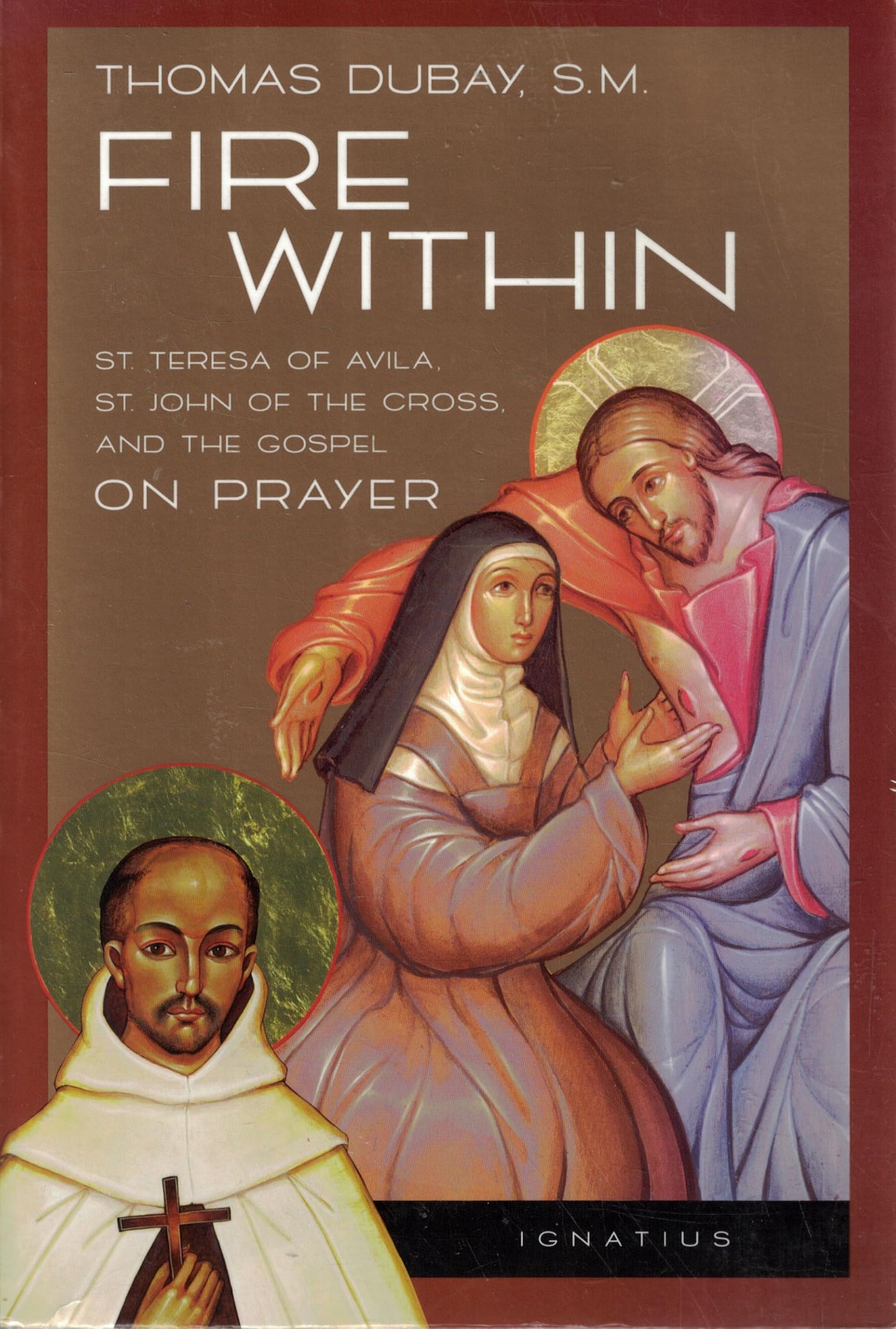 Libro: Fire Within: St. Teresa of Avila, St. John of the Cross and the Gospel-On Prayer