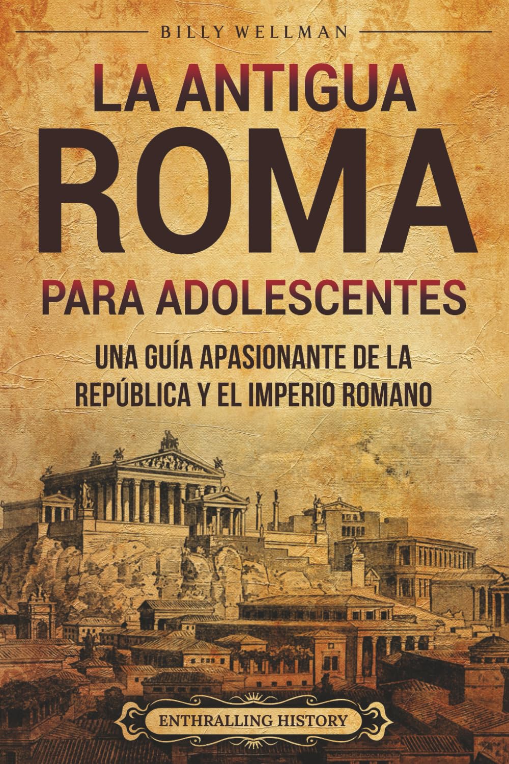 Libro: La antigua Roma para adolescents: Una guía apasionante de la República y el Imperio romano (Historias legendarias para adolescentes) (Spanish Edition)