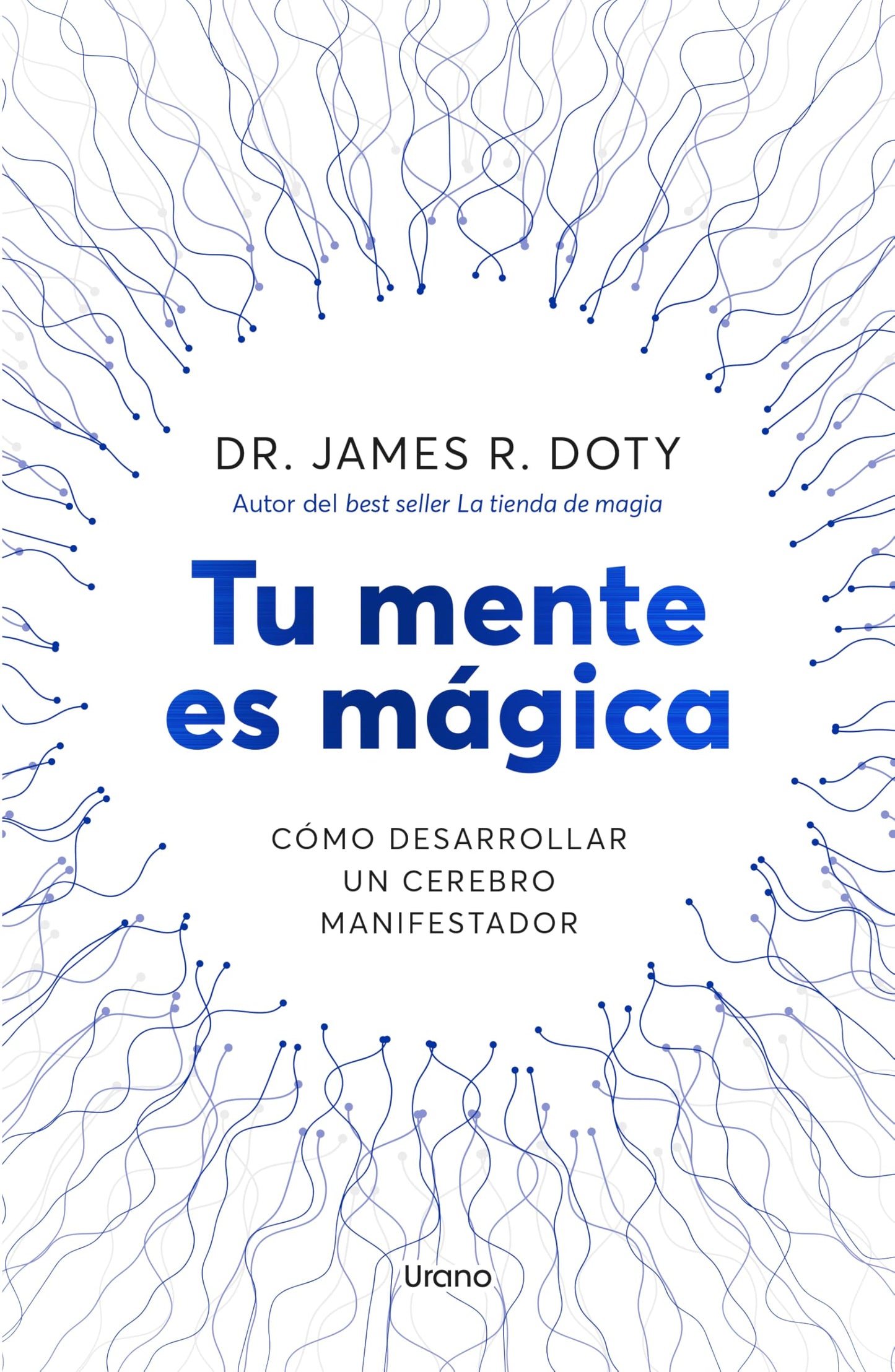 Tu mente es mágica: Cómo desarrollar un cerebro manifestador (Urano Testimonios)