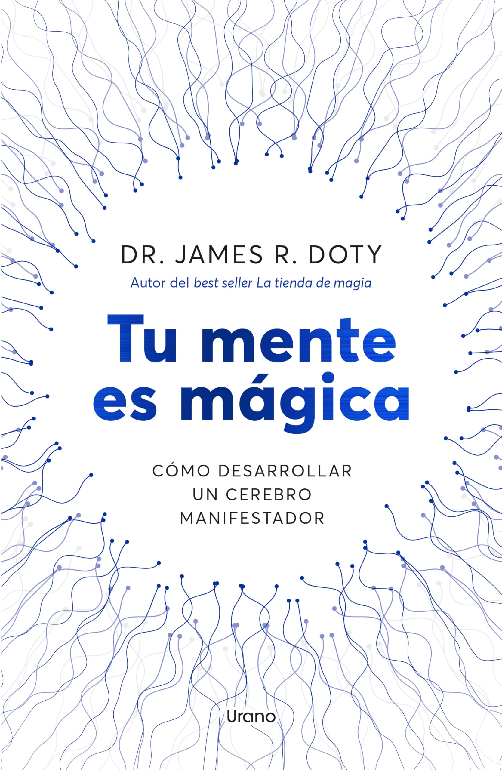 Tu mente es mágica: Cómo desarrollar un cerebro manifestador (Urano Testimonios)