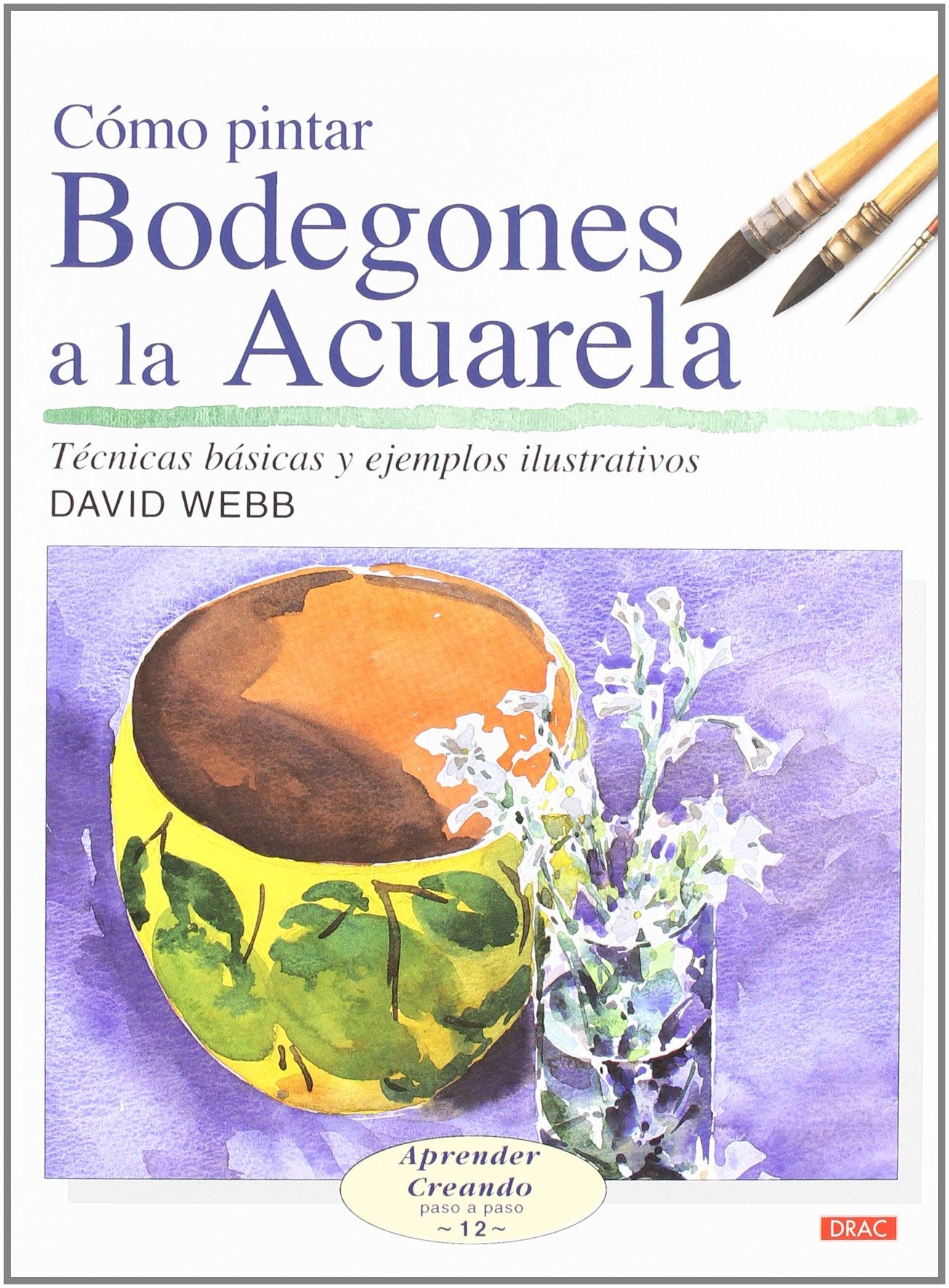 Libro: CÓMO PINTAR BODEGONES A LA ACUARELA (Aprender Creando) (Spanish Edition)
