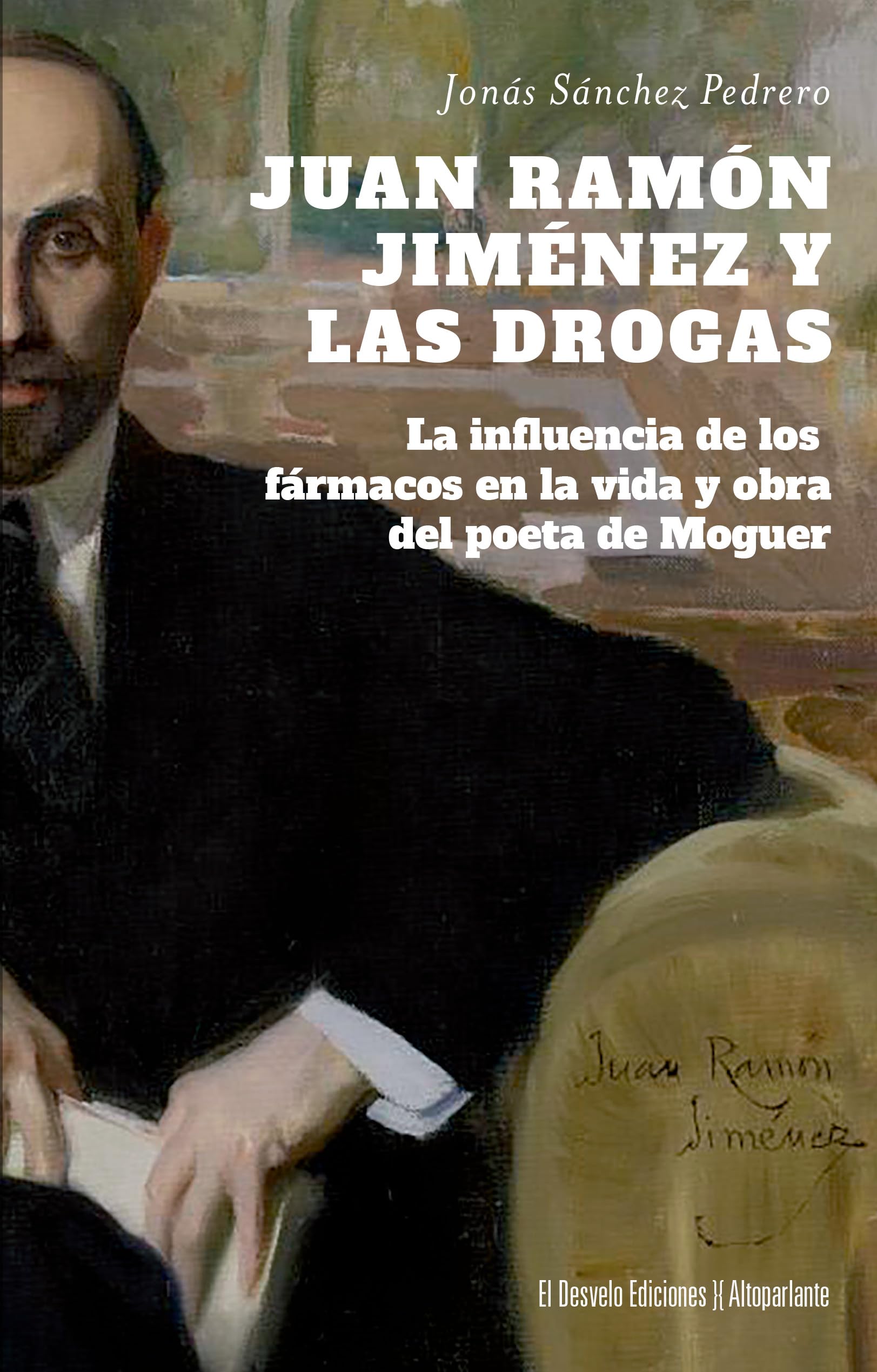 Libro: Juan Ramón Jiménez y las drogas: La influencia de los fármacos en la vida y obra del poeta de Moguer (Spanish Edition)