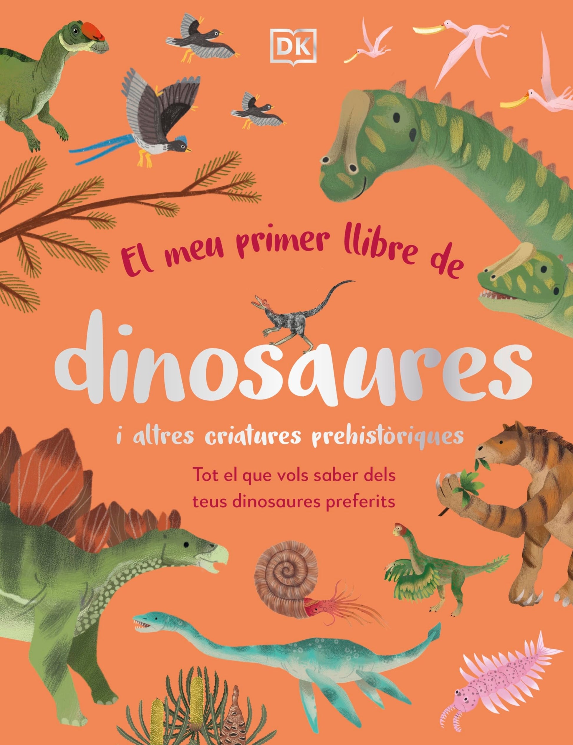 Libro: El meu primer llibre de dinosaures i altres criatures prehistòriques: Tot el que vols saber dels teus dinosaures preferits