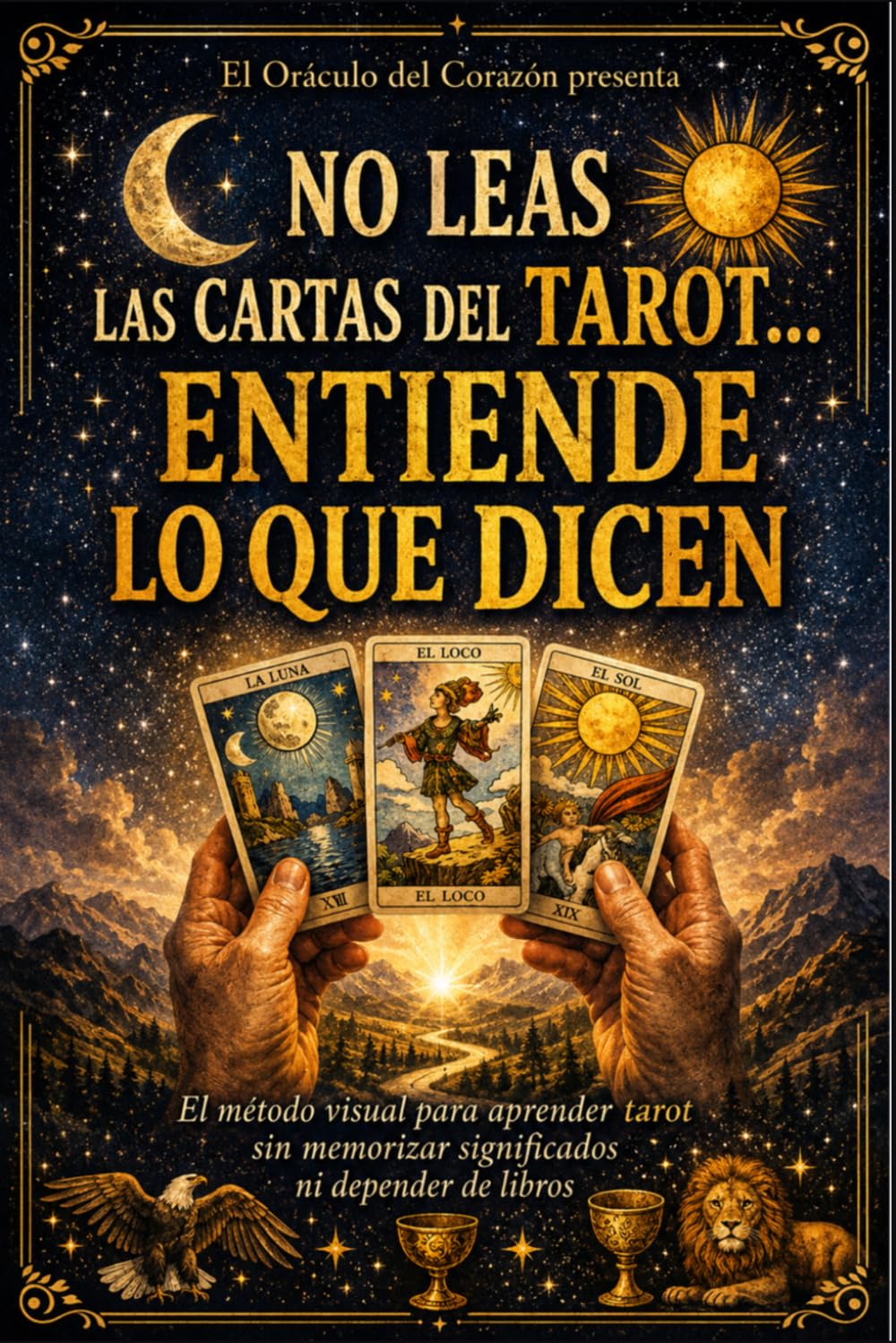 NO LEAS LAS CARTAS DEL TAROT...ENTIENDE LO QUE DICEN: El método visual para interpretar el tarot sin memorizar significados ni depender de libros