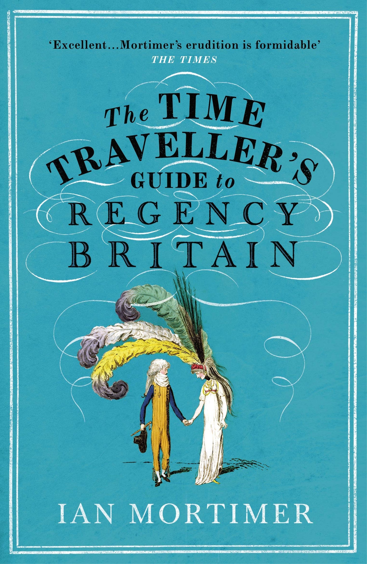 Libro: The Time Traveller's Guide to Regency Britain: The immersive and brilliant historical guide to Regency Britain (Ian Mortimer’s Time Traveller’s Guides)