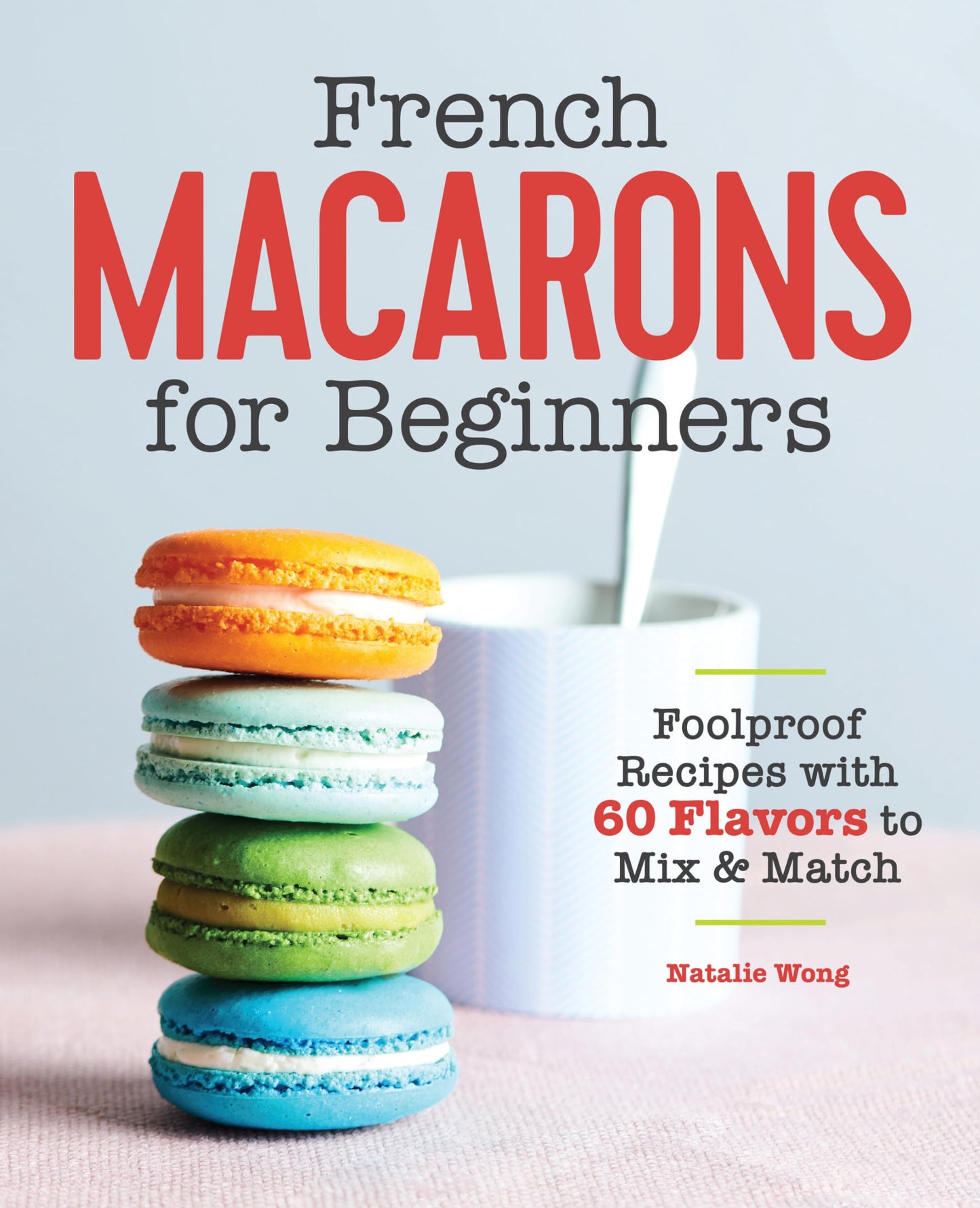 Libro: French Macarons for Beginners: Foolproof Recipes with 30 Shells and 30 Fillings