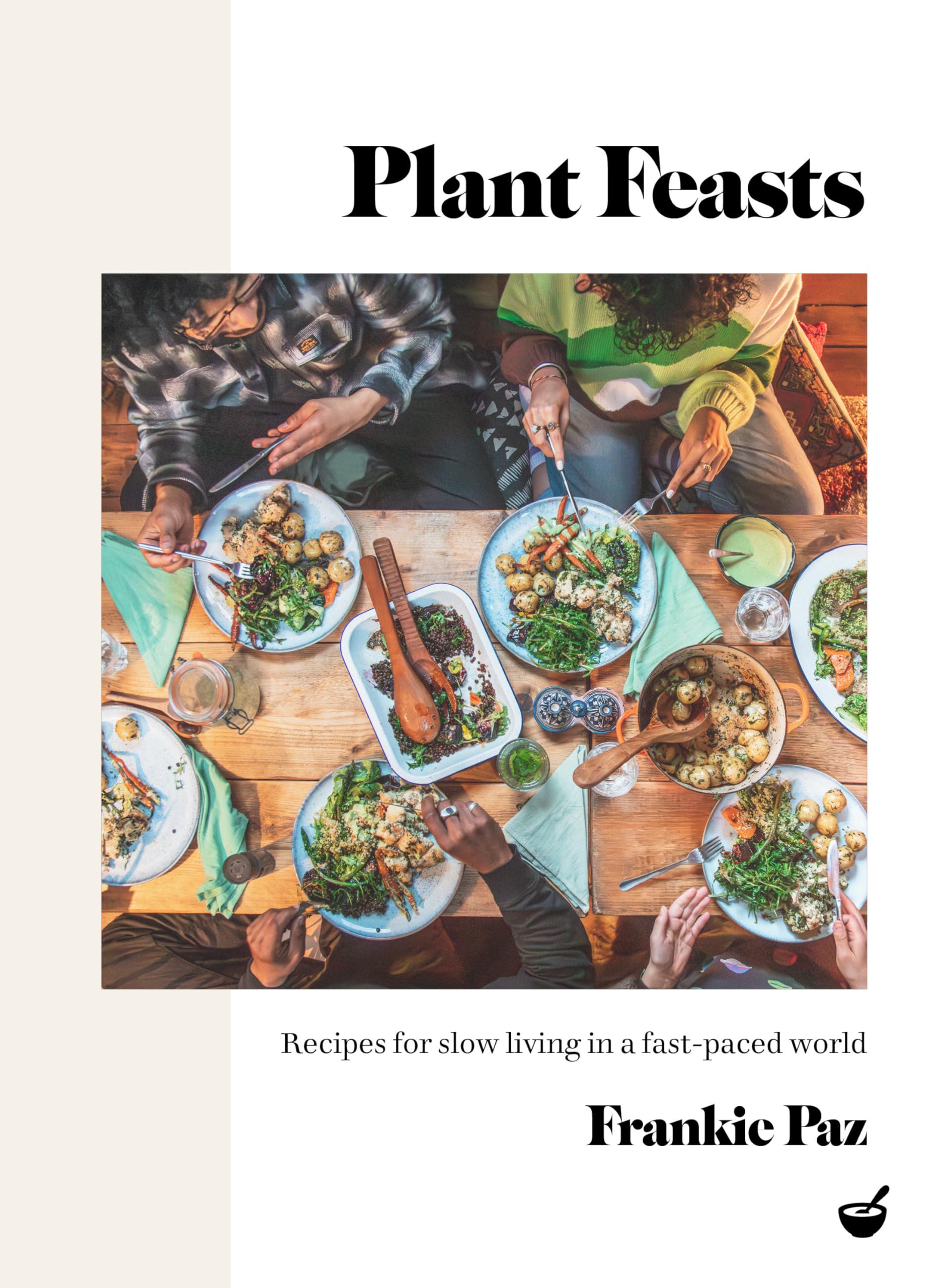 Libro: Plant Feasts: Recipes for slow living in a fast-paced world