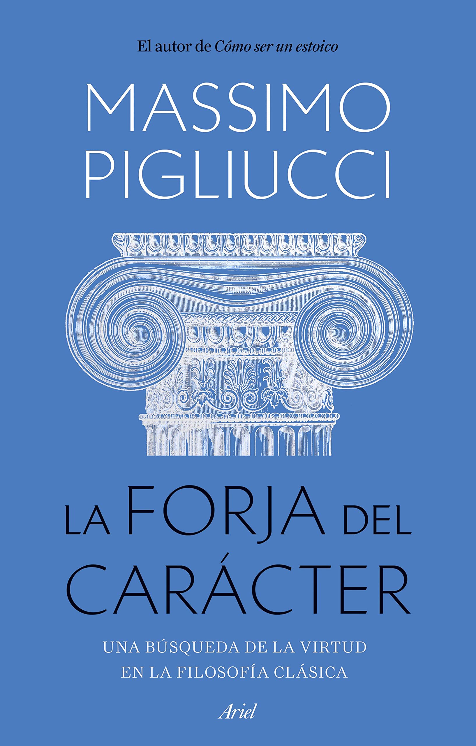 Libro: La forja del carácter: Una búsqueda de la virtud en la filosofía clásica
