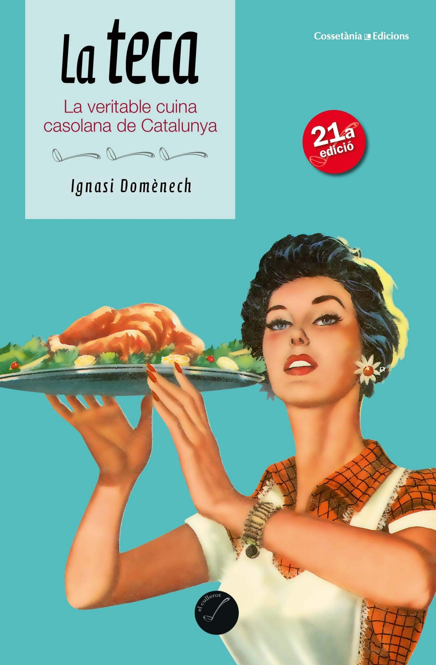 La teca: La veritable cuina casolana de Catalunya: 35 (El Cullerot)
