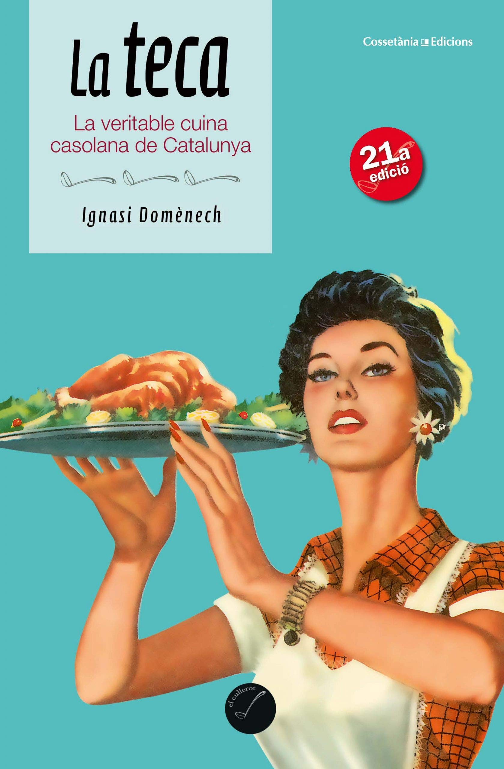 La teca: La veritable cuina casolana de Catalunya: 35 (El Cullerot)