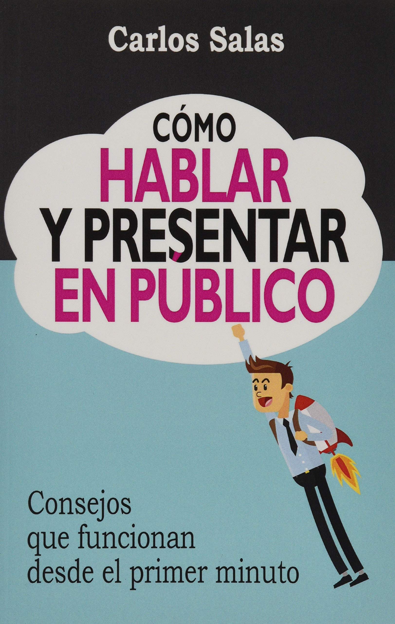Libro: Cómo Hablar y Presentar en Público: Consejos que funcionan desde el primer minuto