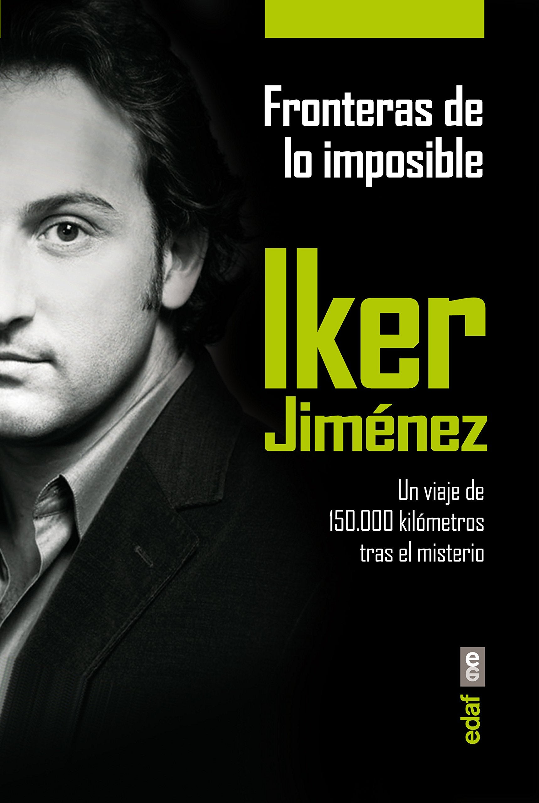 Libro: FRONTERAS DE LO IMPOSIBLE. UN VIAJE DE 150.000 KILÓMETROS TRAS EL MISTERIO (Mundo mágico y heterodoxo)