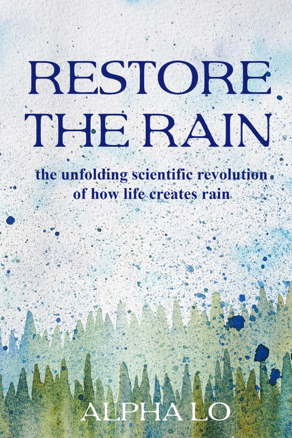 Libro: Restore the Rain: The unfolding scientific revolution of how life creates rain