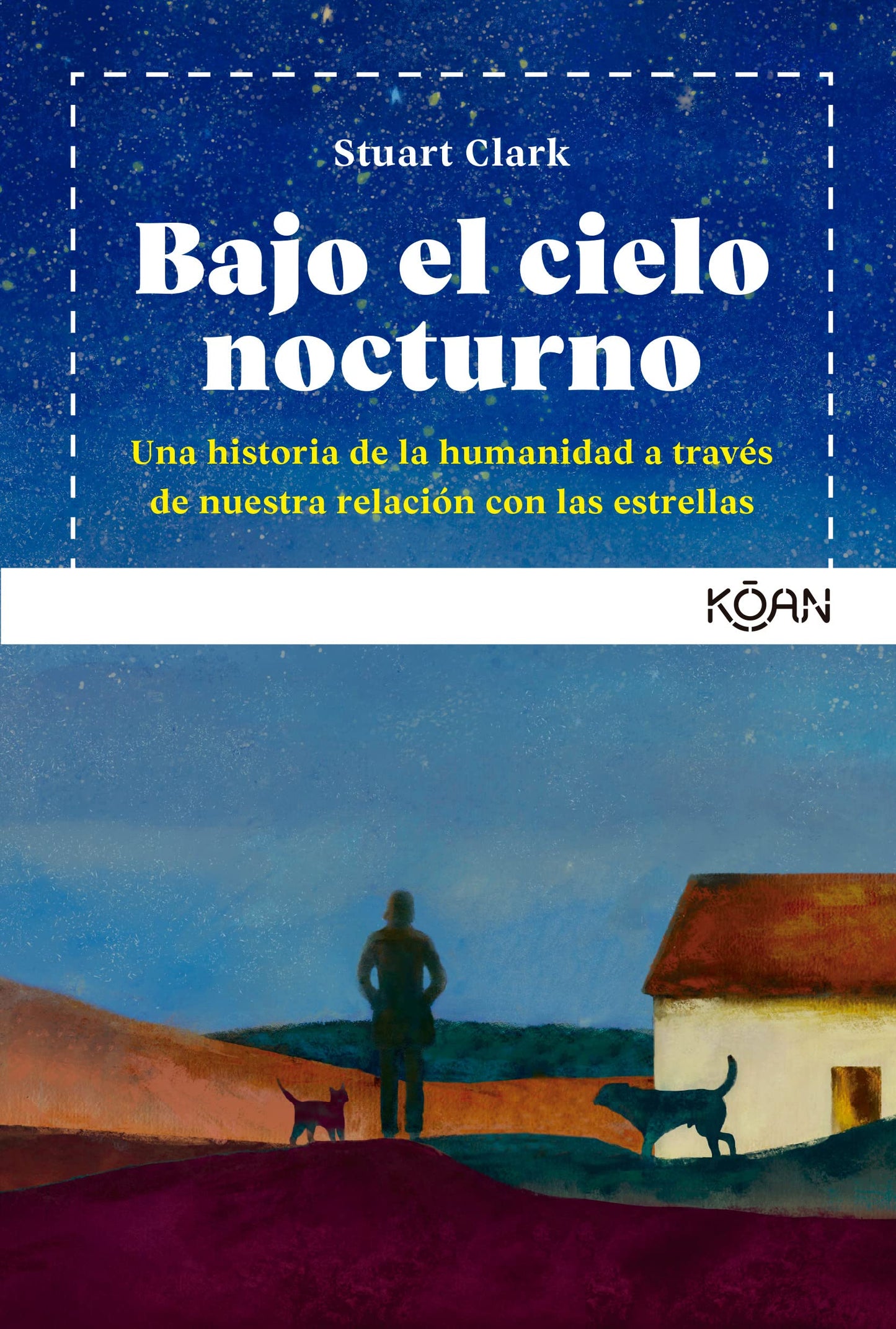 Libro: Bajo el cielo nocturno: Una historia de la humanidad a trav s de nuestra relaci n con las estrellas (KOAN)