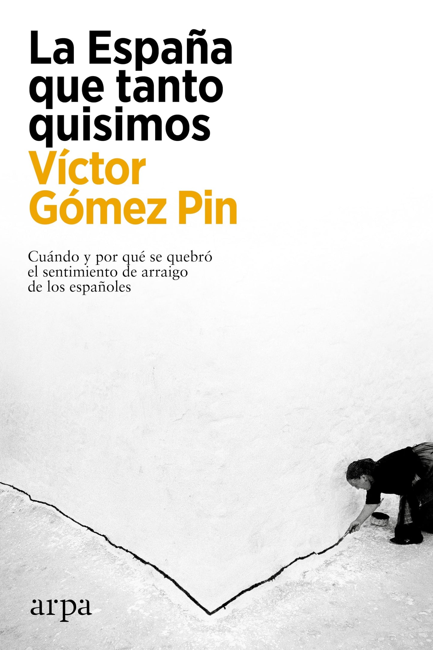 Libro: La España que tanto quisimos: Cuándo y por qué se quebró el sentimiento de arraigo de los españoles