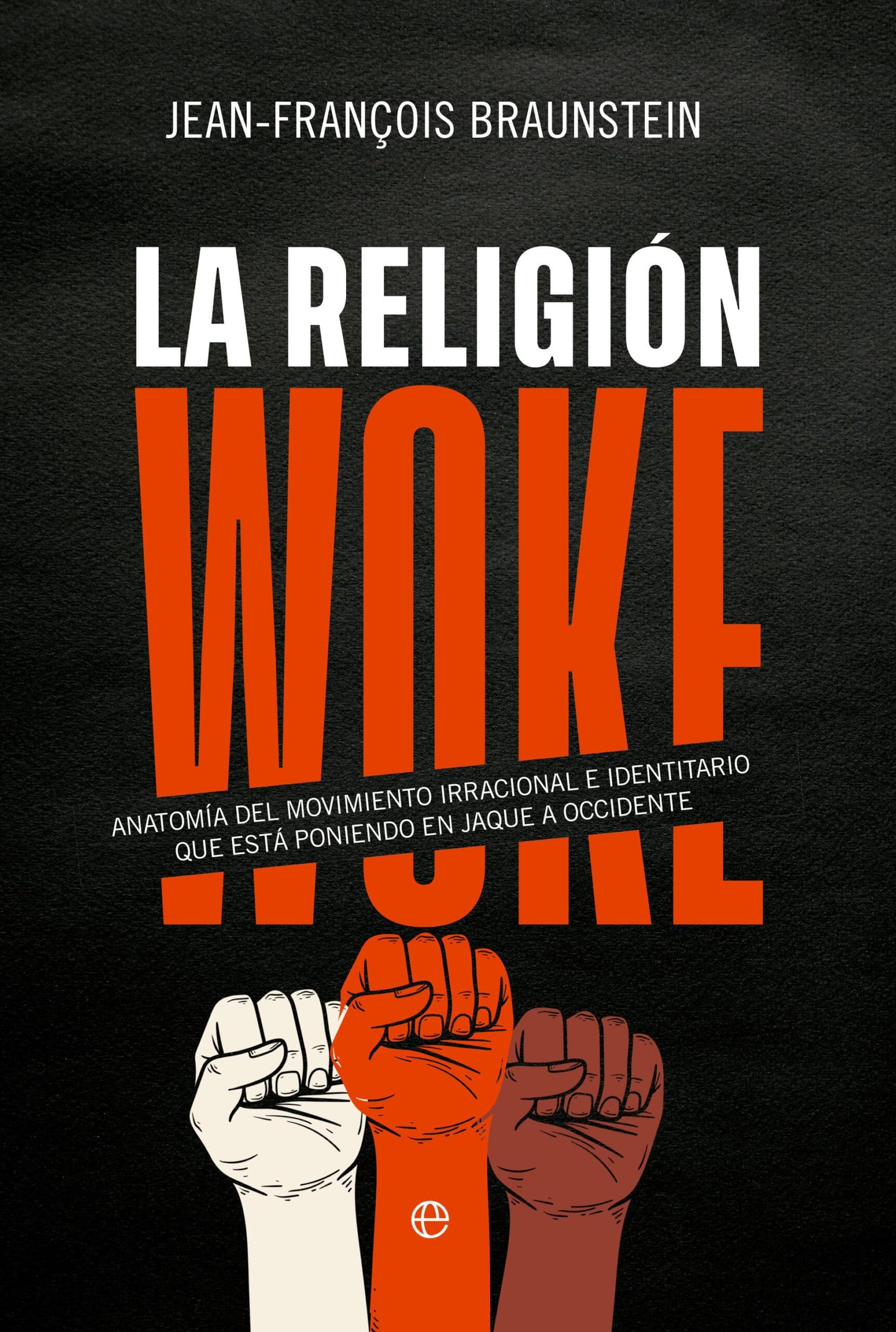 Libro: La religión Woke: Anatomía del movimiento irracional e identitario que está poniendo en jaque a Occidente (ENSAYO)