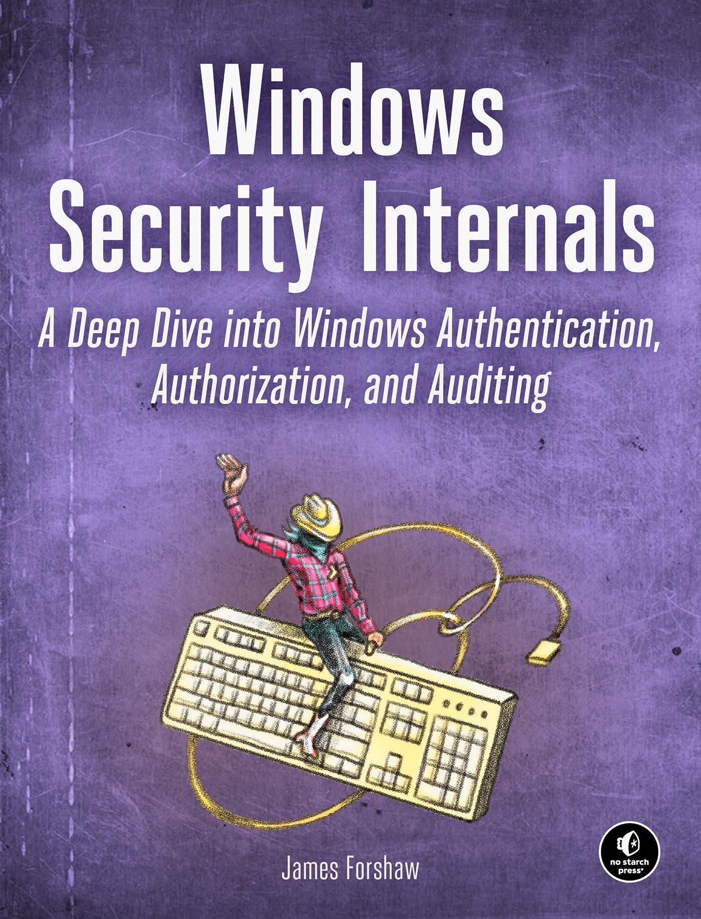 Libro: Windows Security Internals: A Deep Dive into Windows Authentication, Authorization, and Auditing