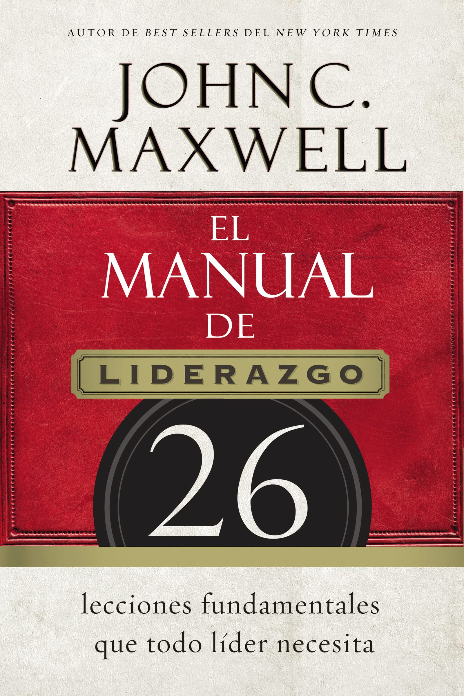 Libro: El manual de liderazgo: 26 lecciones fundamentales que todo líder necesita (Spanish Edition)