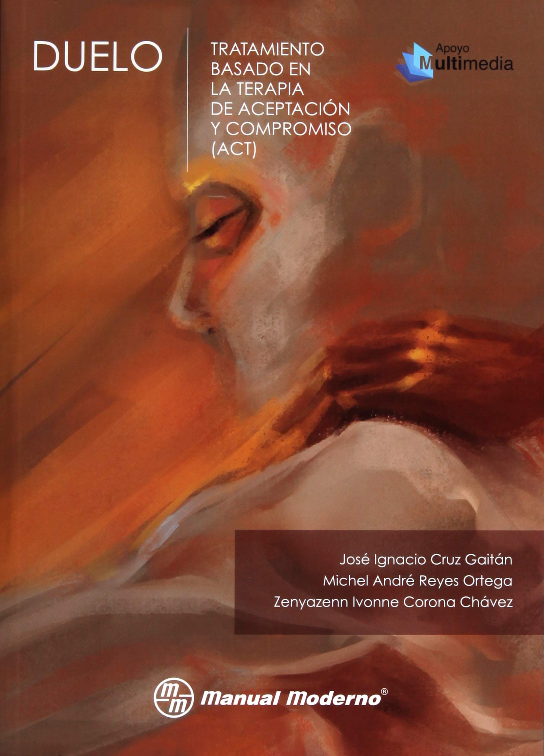 Libro: CRUZ-DUELO,TRATAMIENTO BASADO EN LA TERAPIA DE ACEPTACION Y COMPROMISO(ACT)-1ED-MANUAL MODERNO