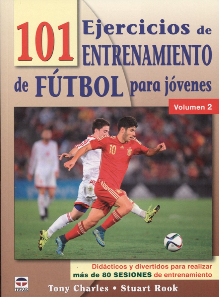 Libro: 101 ejercicios de entrenamiento de futbol para jóvenes. Volumen 2: Didácticos y divertidos para realizar más de 80 sesiones de entrenamiento