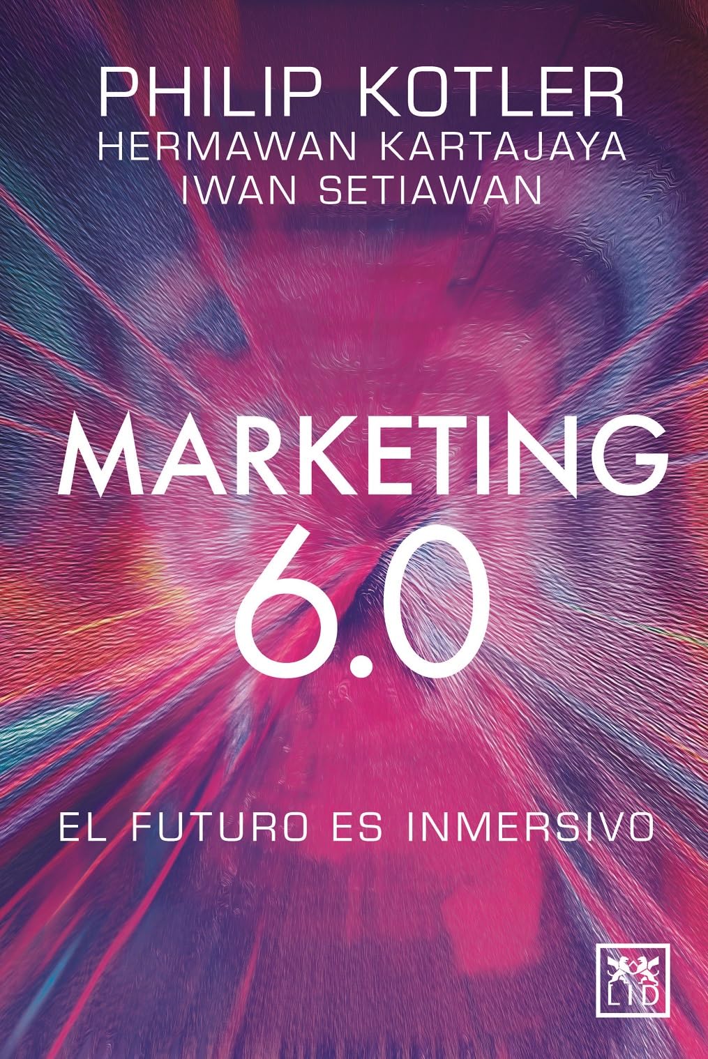Libro: Marketing 6.0; El futuro es inmersivo: El Futuro Es Inmersivo/ the Future Is Immersive (Acción Empresarial)