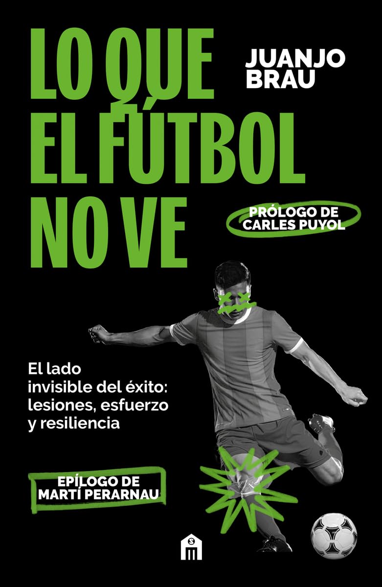 Libro: Lo que el fútbol no ve: El lado invisible del éxito: lesiones, esfuerzo y resiliencia (NO FICCIÓN)