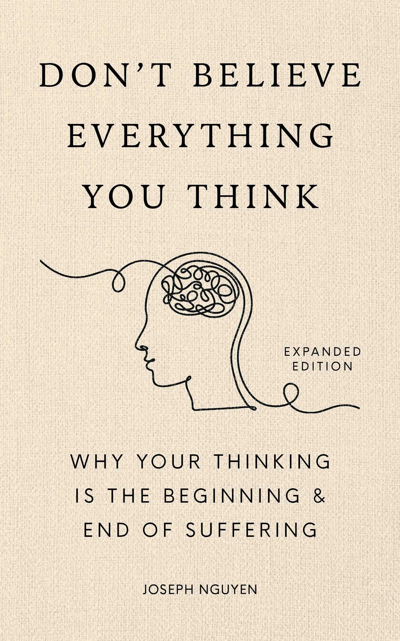 Libro: Don't Believe Everything You Think (Expanded Edition): Why Your Thinking Is The Beginning & End Of Suffering (Books By Joseph Nguyen)