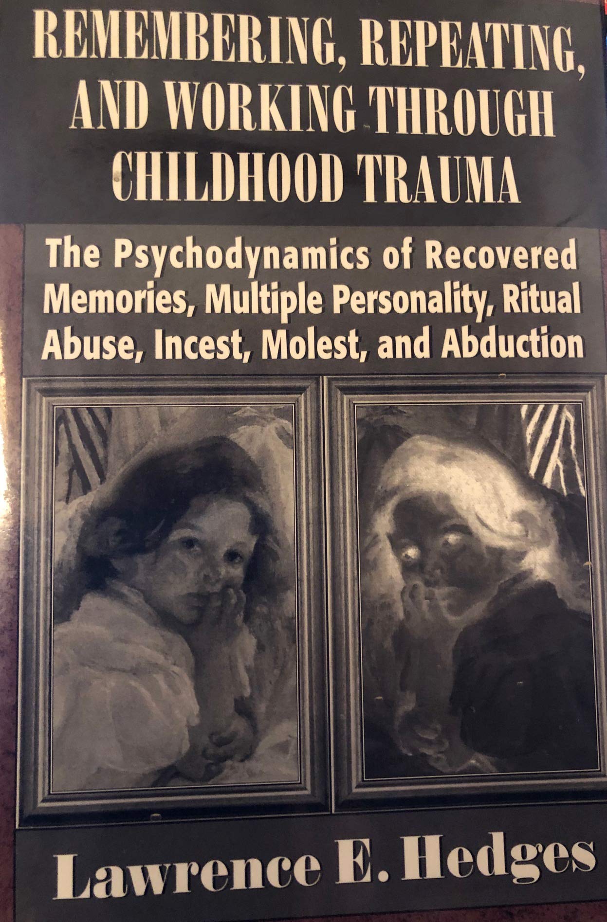 Libro: Remembering, Repeating, and Working through Childhood Trauma: The Psychodynamics of Recovered Memories, Multiple Personality, Ritual Abuse, Incest, Molest