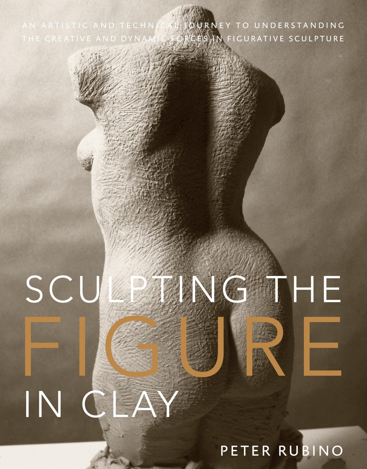 Libro: Sculpting the Figure in Clay: An Artistic and Technical Journey to Understanding the Creative and Dynamic Forces in Figurative Sculpture