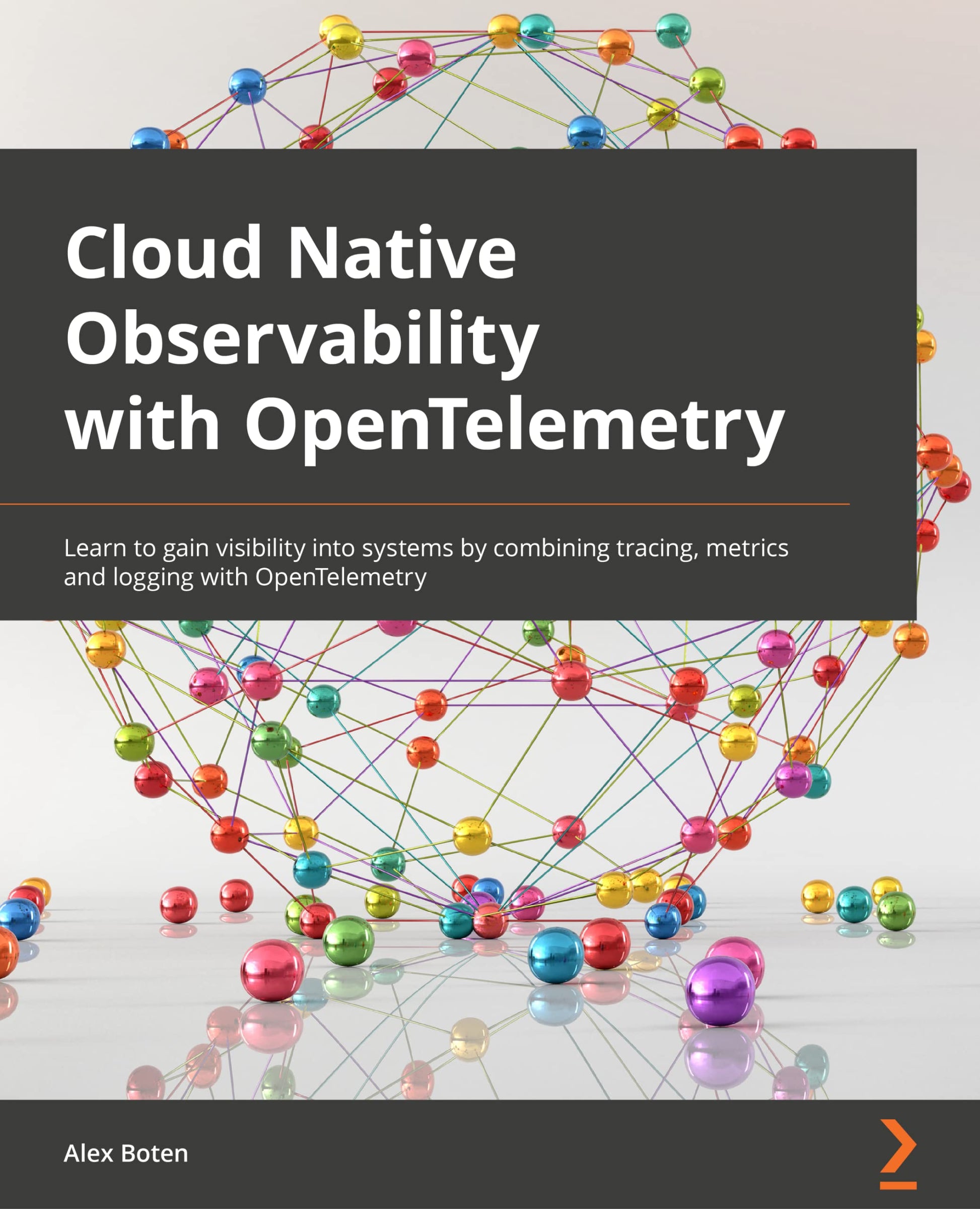 Libro: Cloud-Native Observability with OpenTelemetry: Learn to gain visibility into systems by combining tracing, metrics, and logging with OpenTelemetry