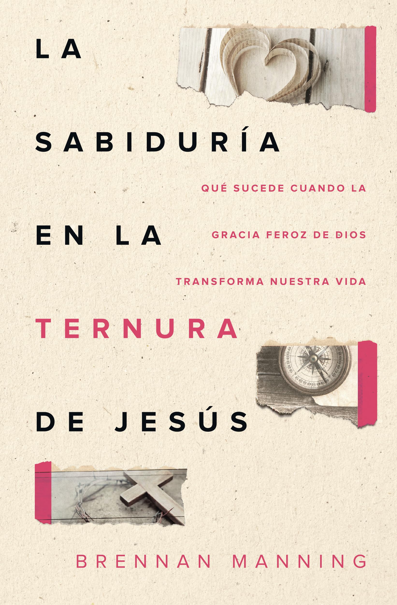Libro: La sabiduría en la ternura de Jesús: Qué sucede cuando la gracia feroz de Dios transforma nuestra vida (Spanish Edition)