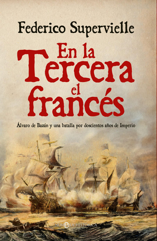 En la Tercera el francés: Álvaro de Bazán y una batalla por doscientos años de Imperio (NOVELA HISTORICA)