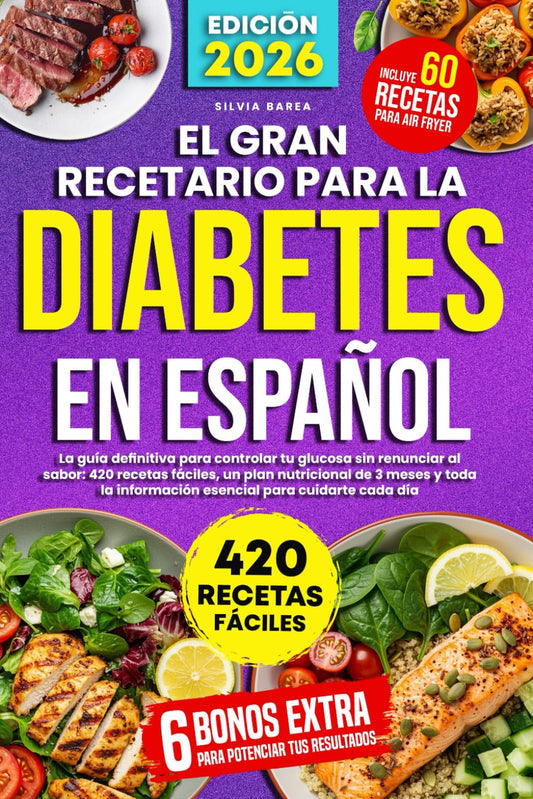 El Gran Recetario para la Diabetes en Español: La guía definitiva para controlar tu glucosa sin renunciar al sabor: 420 recetas fáciles, un plan ... información esencial para cuidarte cada día