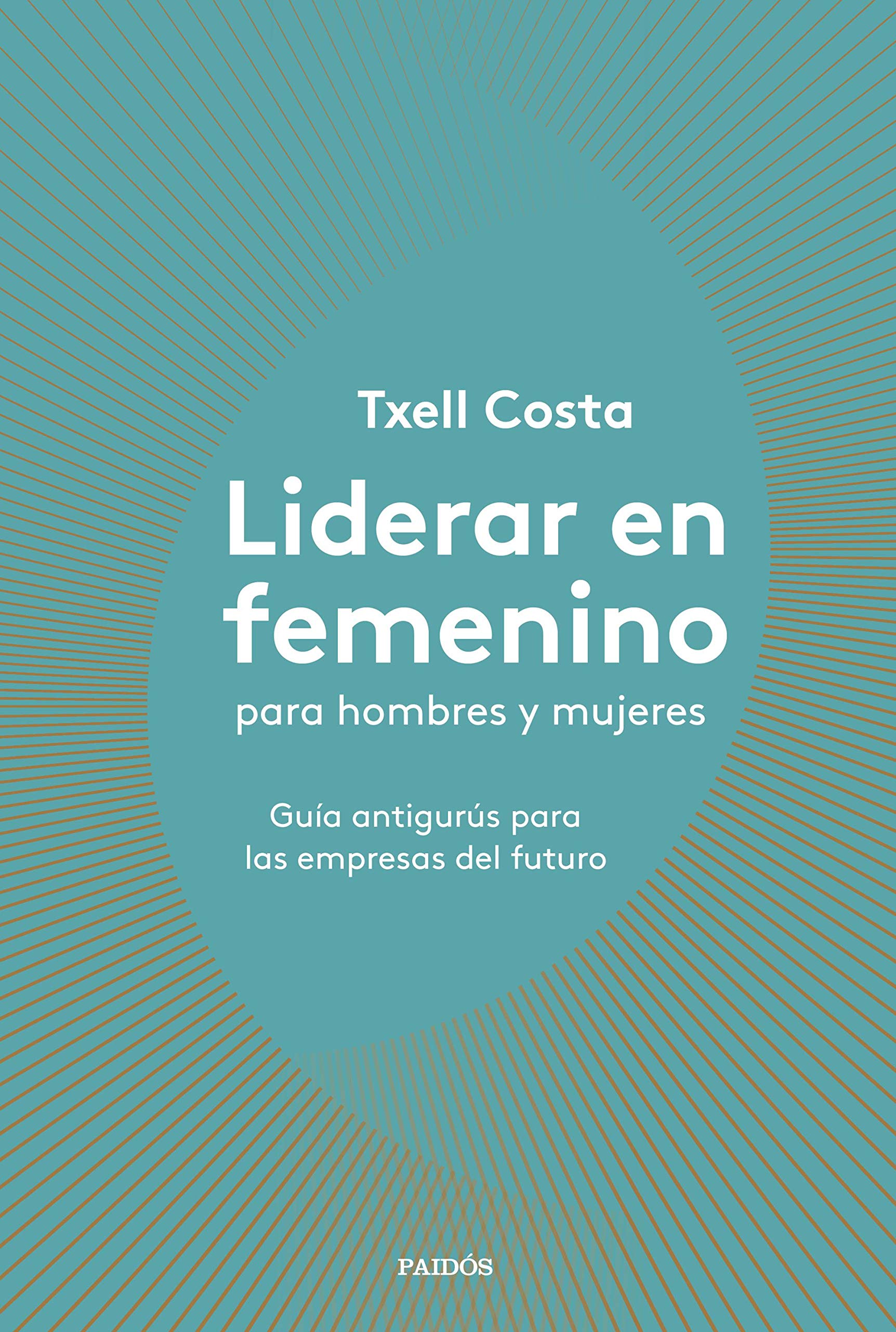 Libro: Liderar en femenino para hombres y mujeres: Guía antigurús para las empresas del futuro