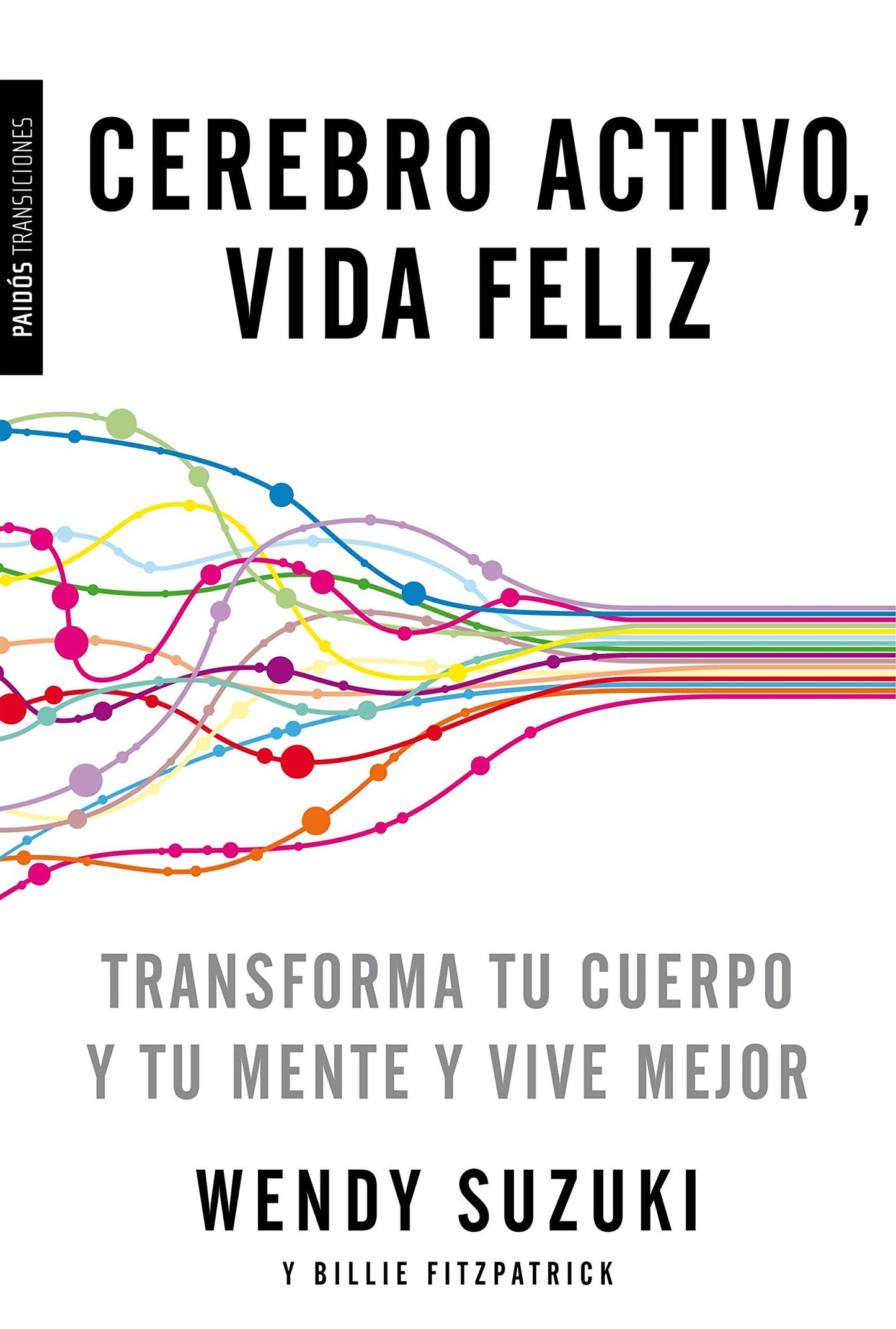 Libro: Cerebro activo, vida feliz: Transforma tu cuerpo y tu mente y vive mejor (Transiciones)